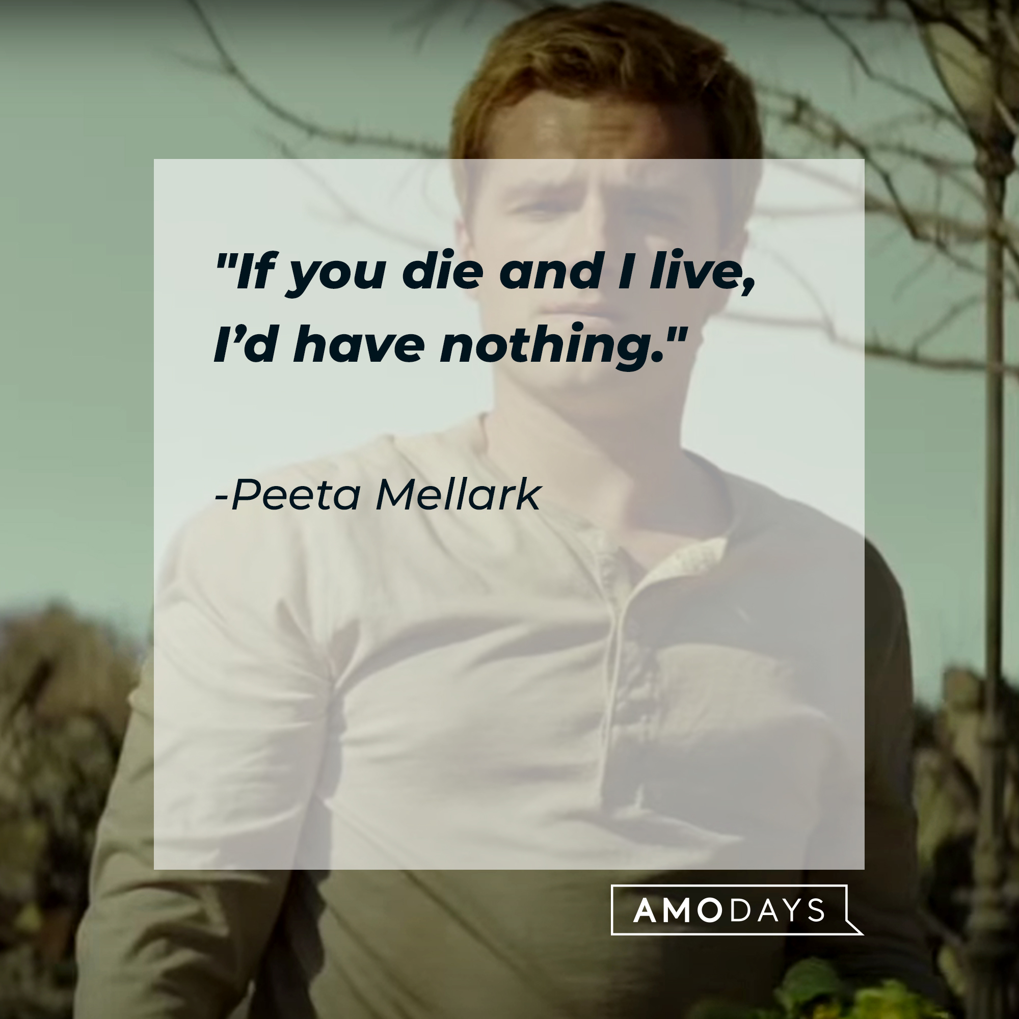 Peeta Mellark, with his quote: "If you die and I live, I’d have nothing." | Source: Youtube.com/TheHungerGamesMovies