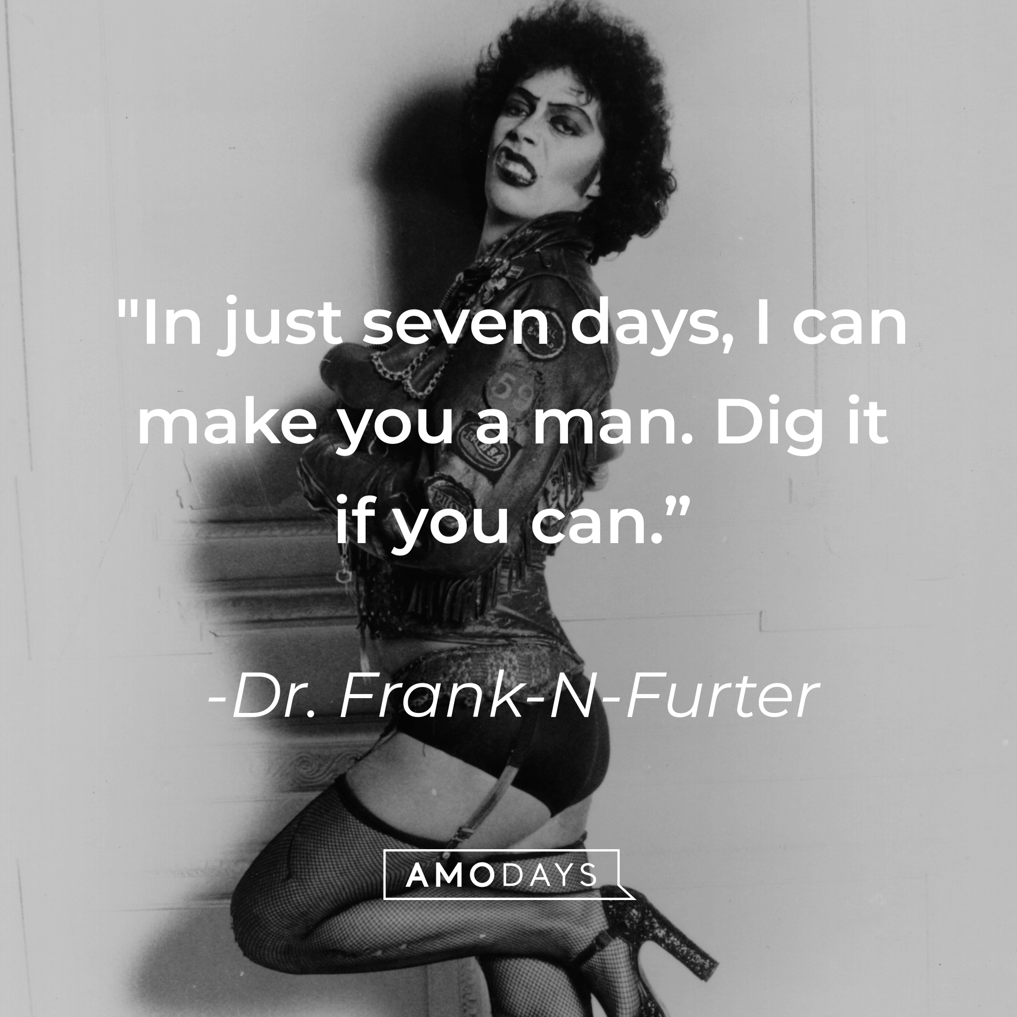 Dr. Frank-N-Furter's quote: "In just seven days, I can make you a man. Dig it if you can." | Source: Getty Images