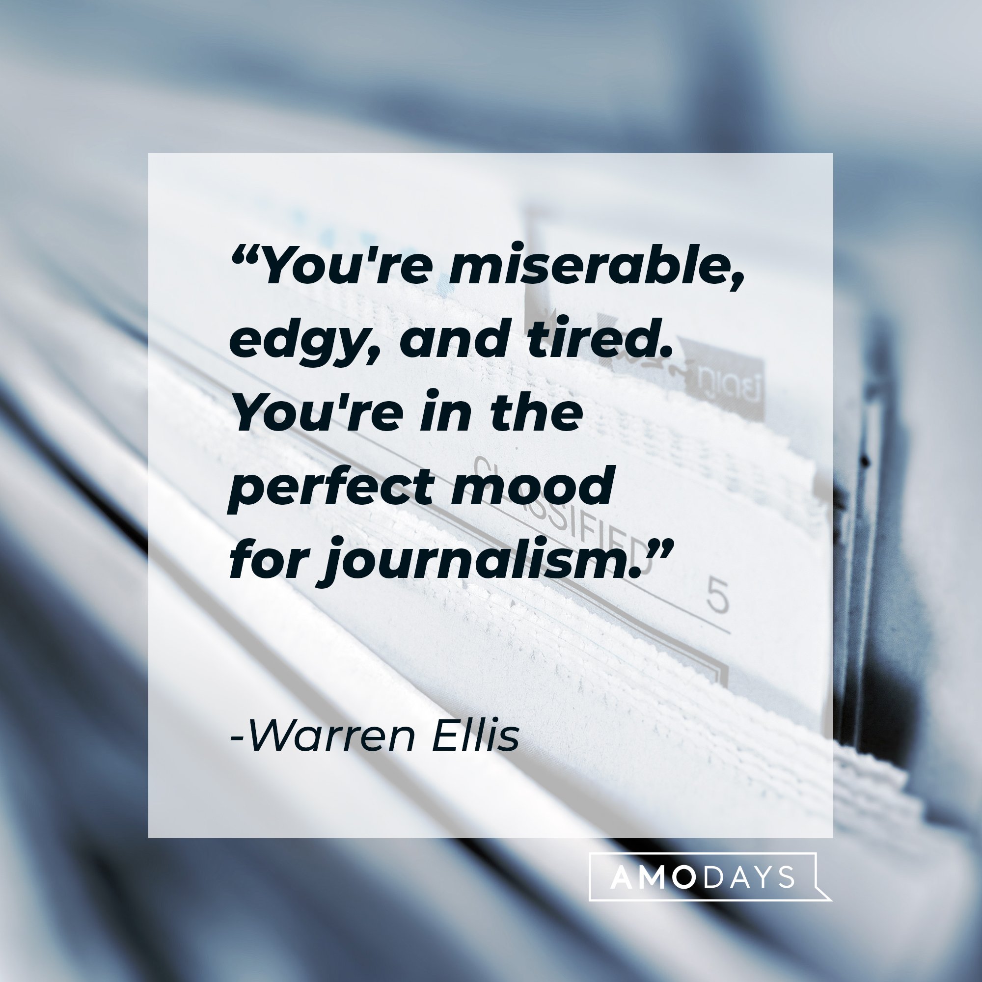 Warren Ellis’ quote: "You're miserable, edgy, and tired. You're in the perfect mood for journalism." | Image: AmoDays 