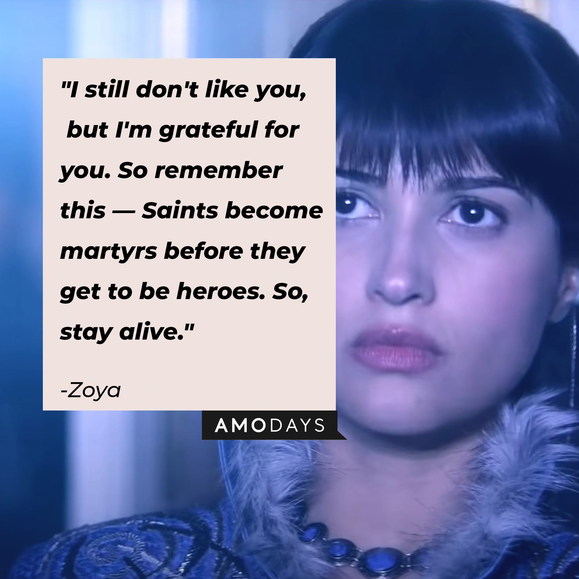 Zoya's quote: "I still don't like you, but I'm grateful for you. So remember this — Saints become martyrs before they get to be heroes. So, stay alive." | Image: AmoDays