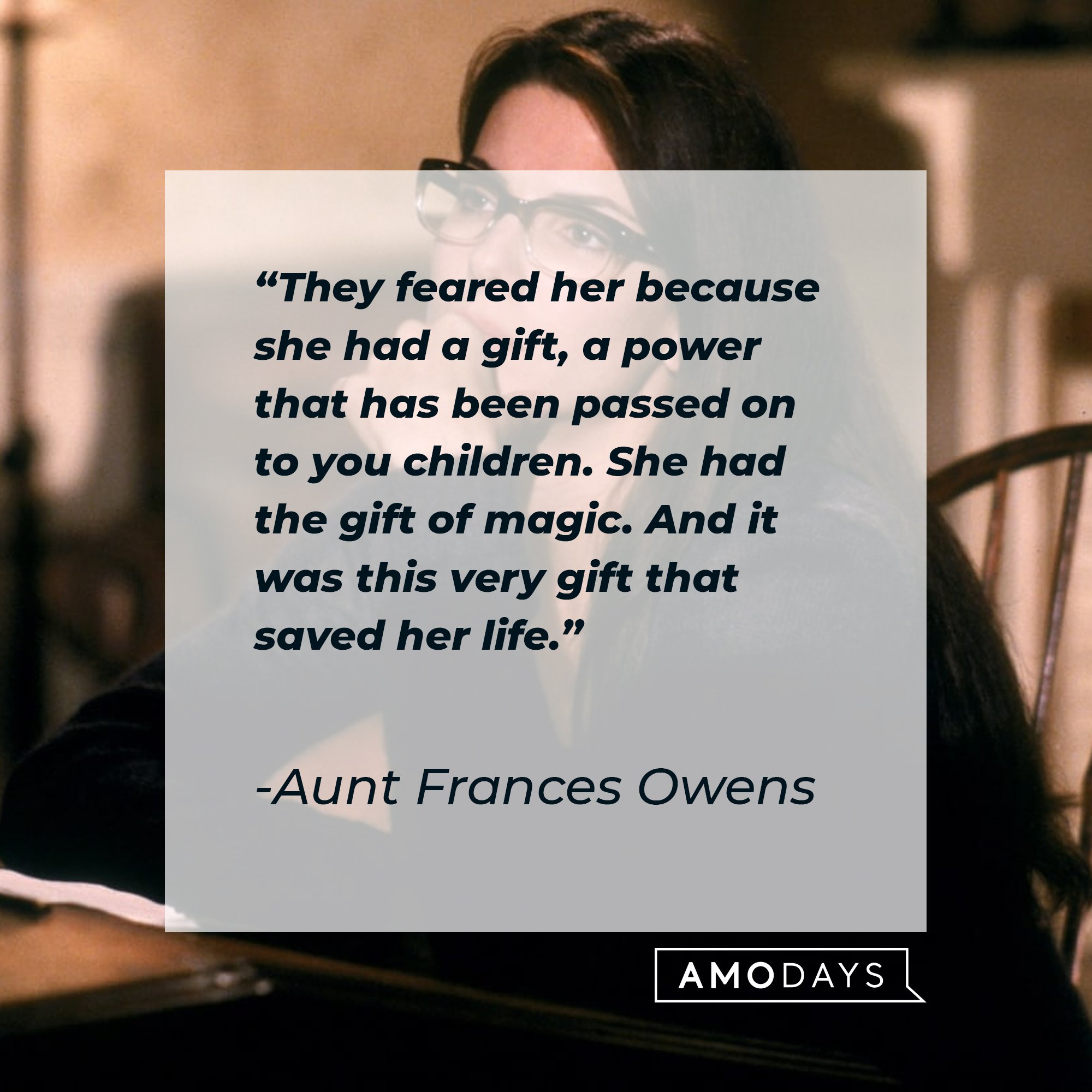   Aunt Frances Owens’ quote: "They feared her because she had a gift, a power that has been passed on to you children. She had the gift of magic. And it was this very gift that saved her life." | Image: AmoDays