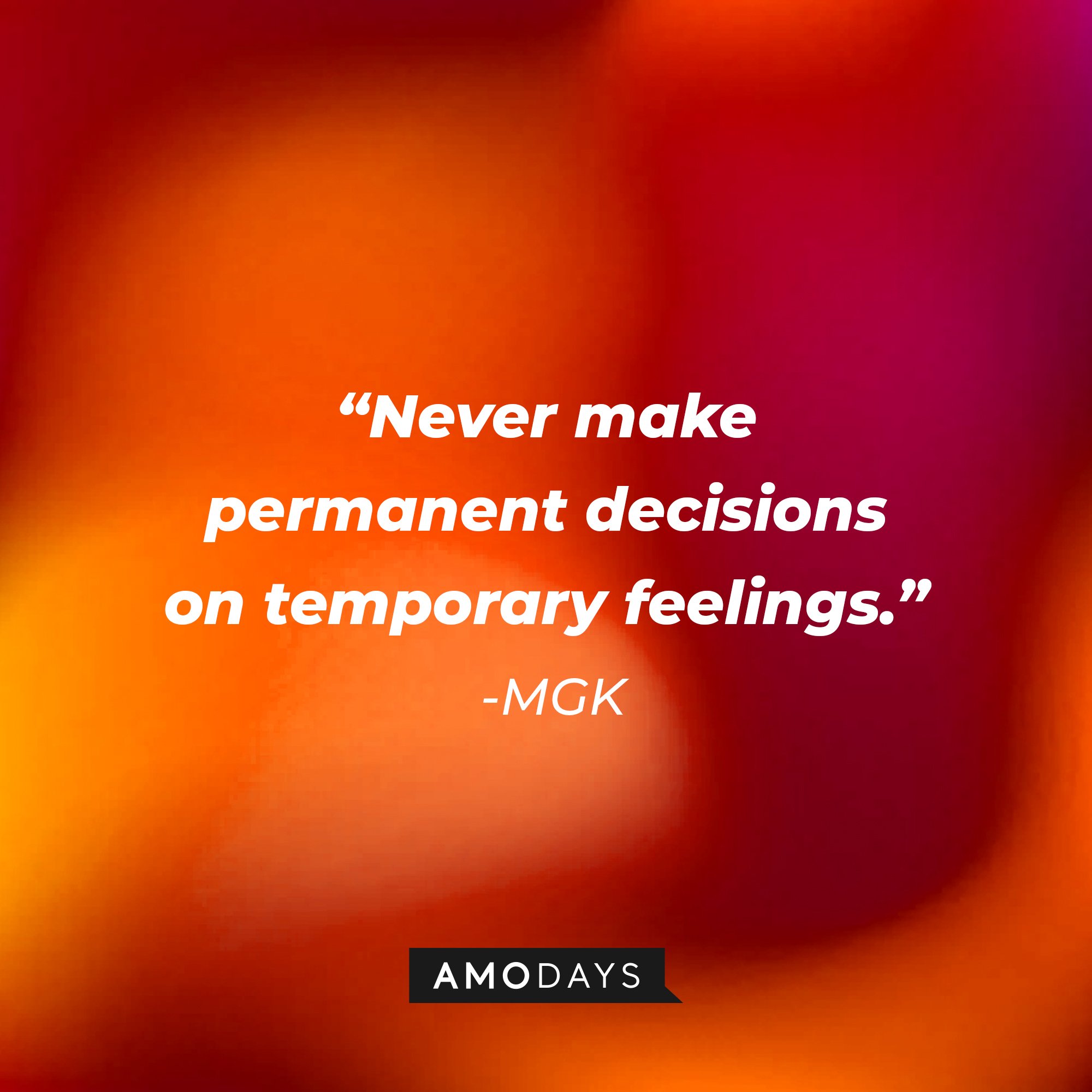 MGK's quote: "Never make permanent decisions on temporary feelings." | Image: AmoDays