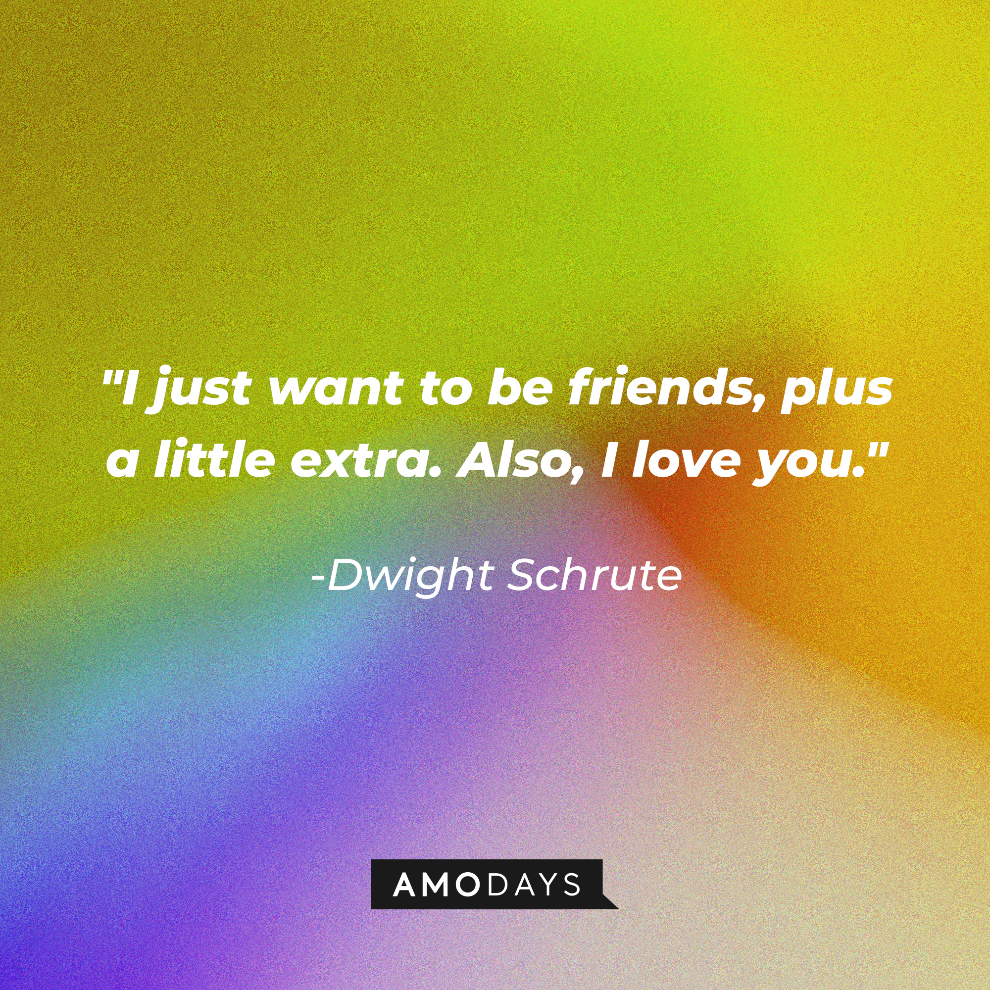 Dwight Schrute’s quote: "I just want to be friends, plus a little extra. Also, I love you." | Image: AmoDays