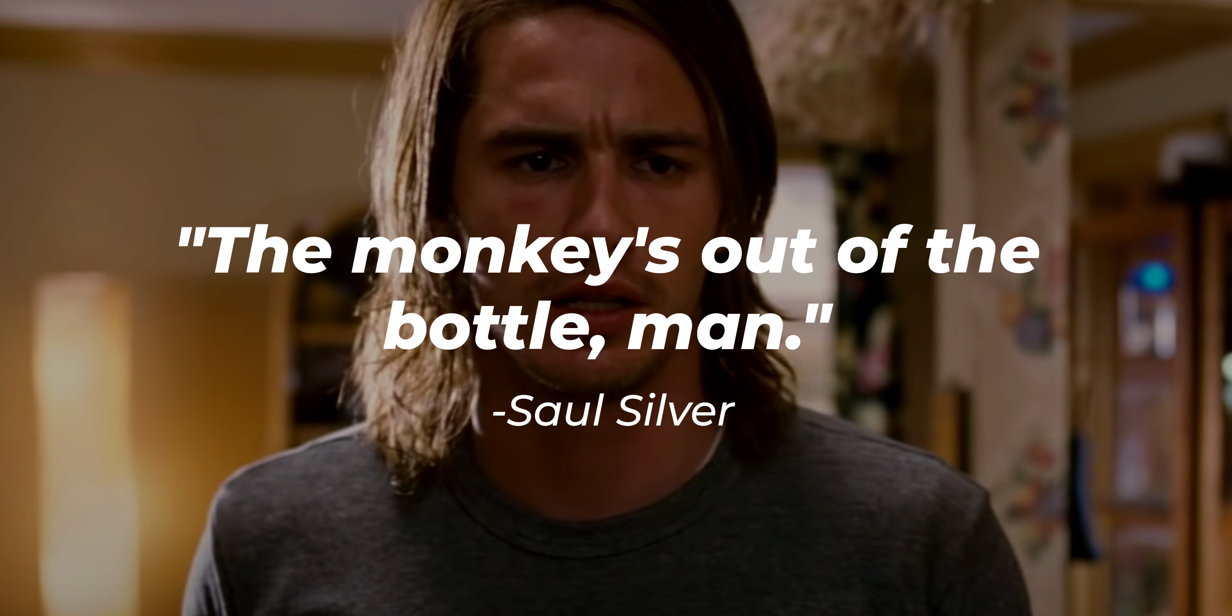 Saul Silver's quote: "The monkey's out of the bottle, man." | Source: Facebook/PineappleExpress