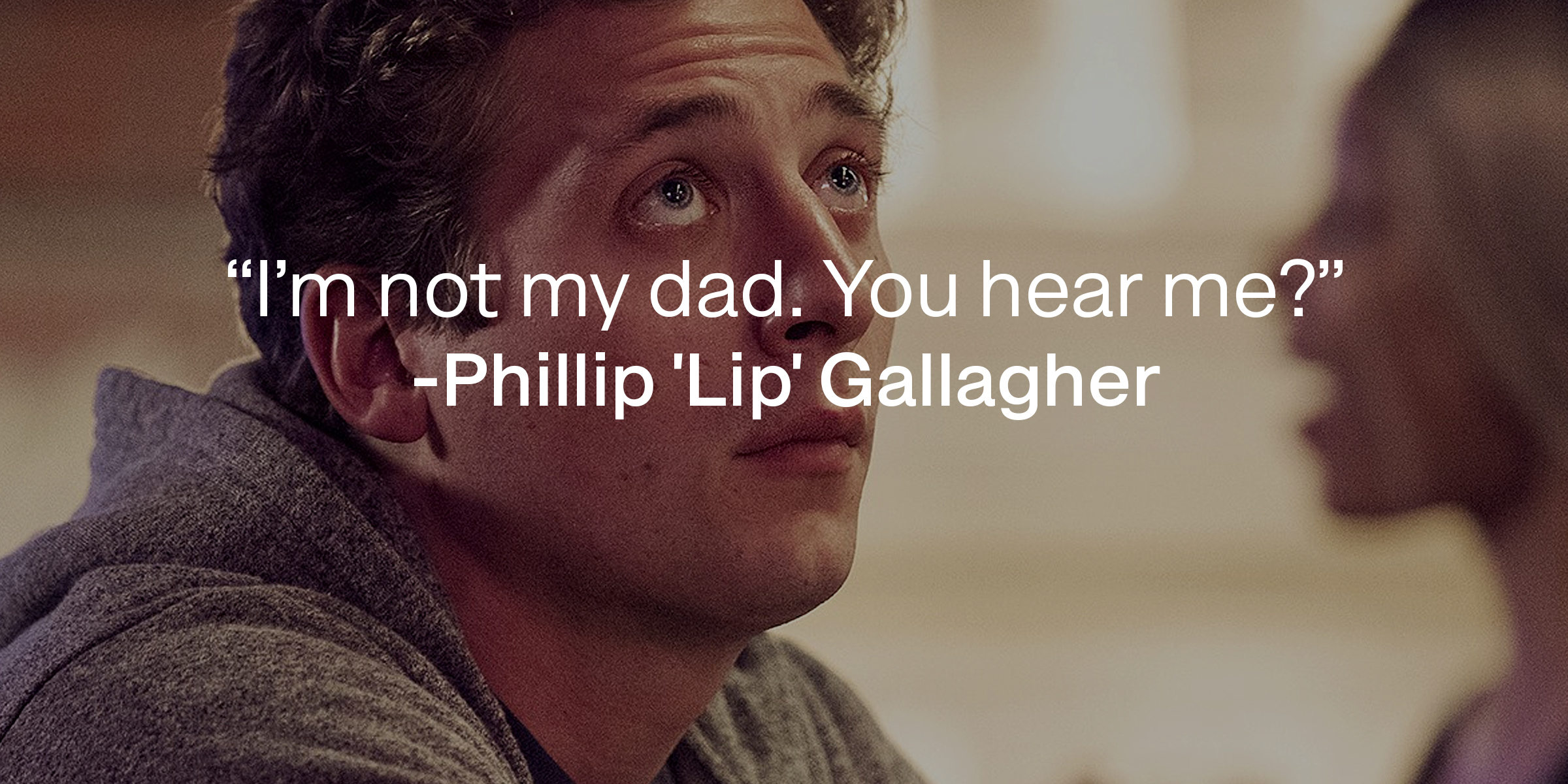 Phillip 'Lip' Gallagher with his quote: “I’m not my dad. You hear me?” | Source: facebook.com/ShamelessOnShowtime
