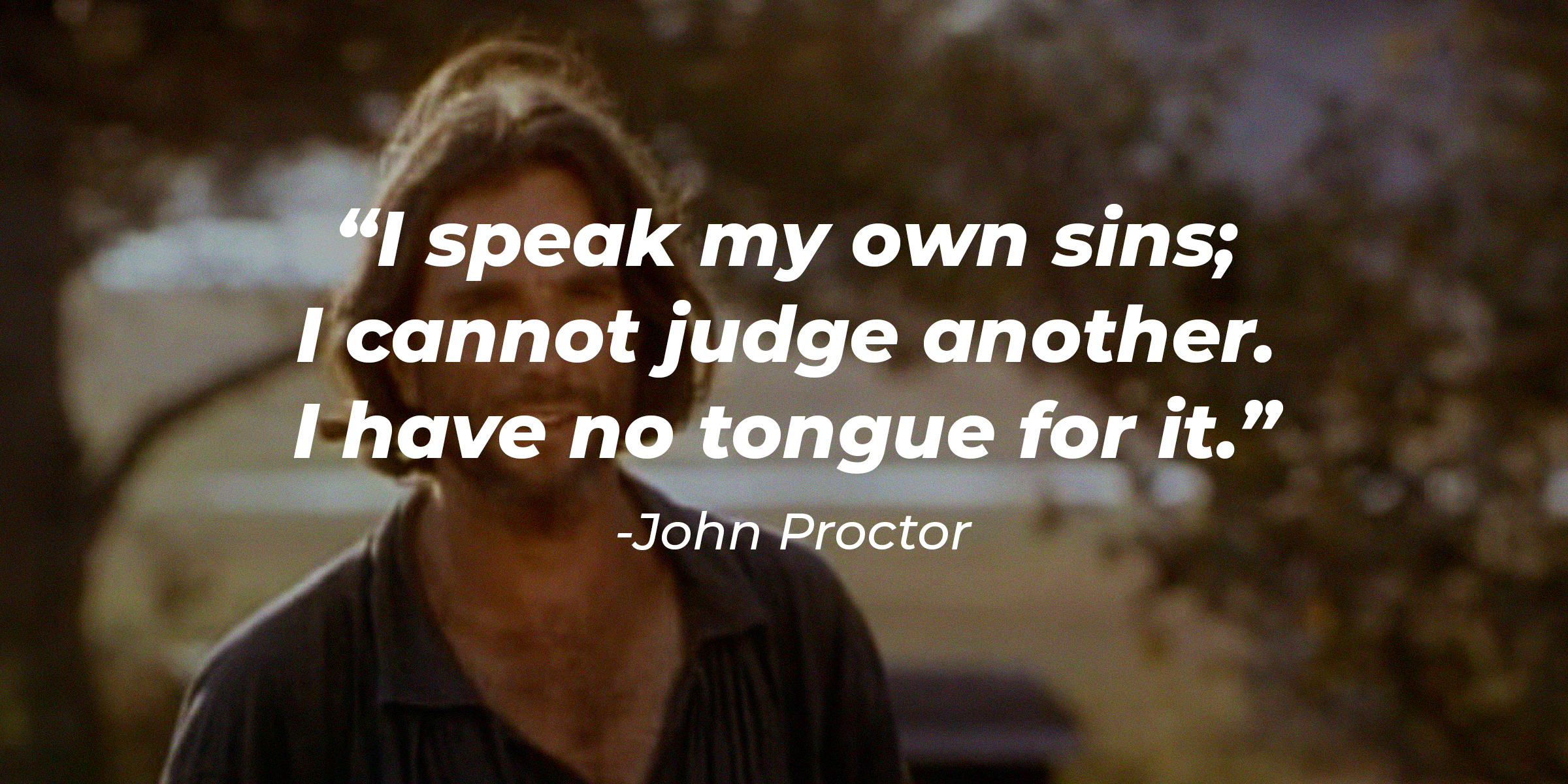 Source: Youtube.com/FoxConnect | Photo of John Proctor with the quote: "I speak my own sins; I cannot judge another. I have no tongue for it."