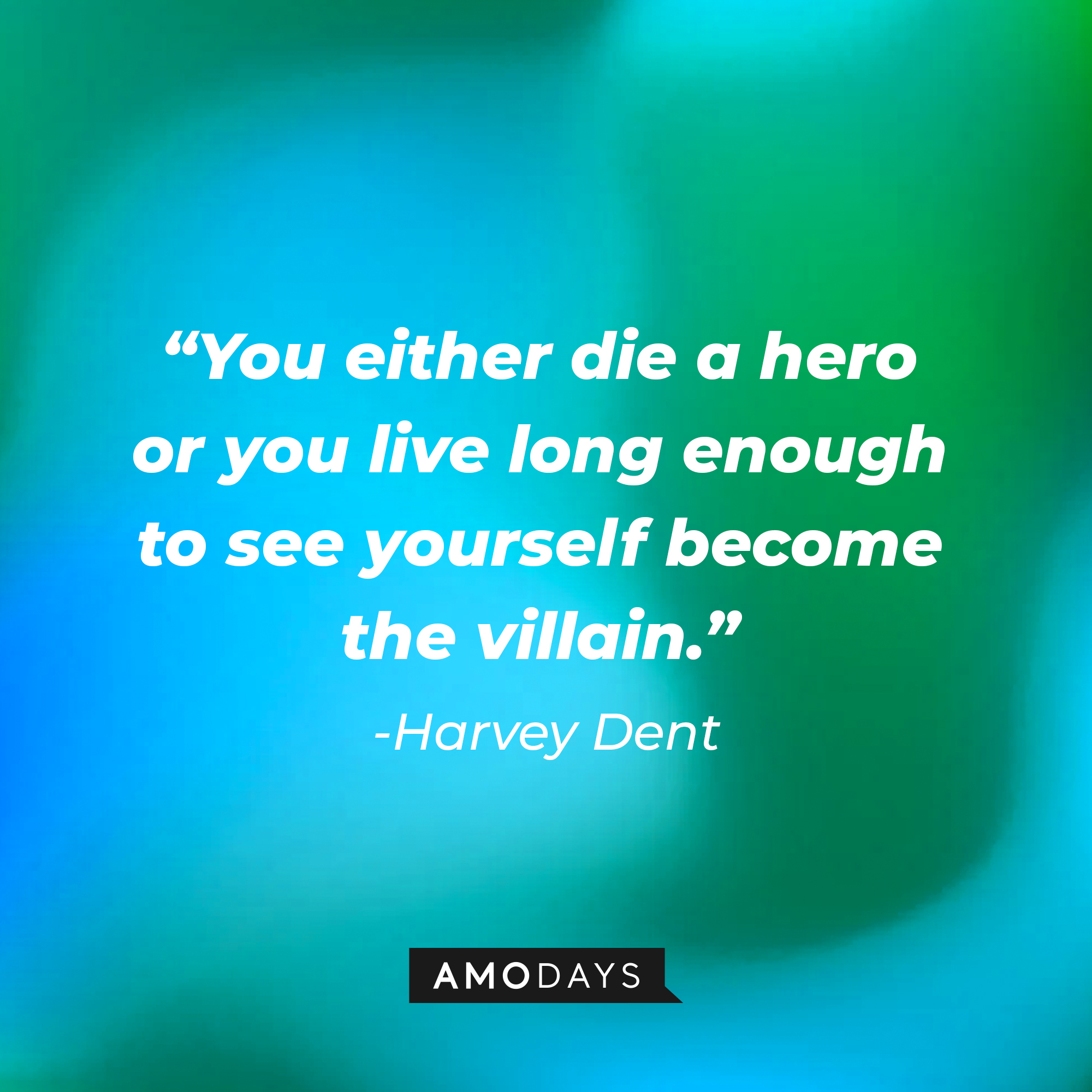 Harvey Dent's quote: “You either die a hero or you live long enough to see yourself become the villain.” | Source: Amodays