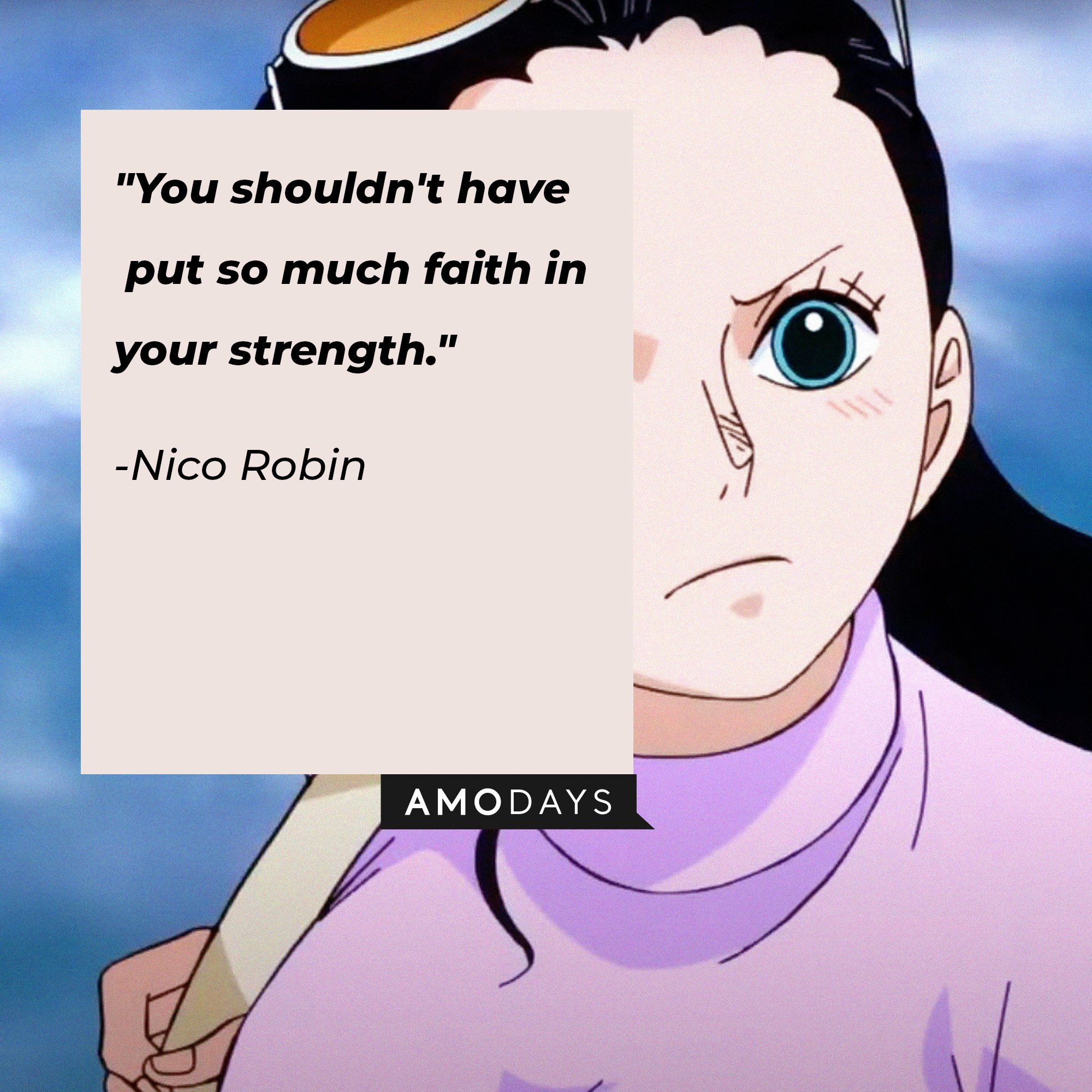 Nico Robin’s quote: "You shouldn't have put so much faith in your strength."  | Image: AmoDays