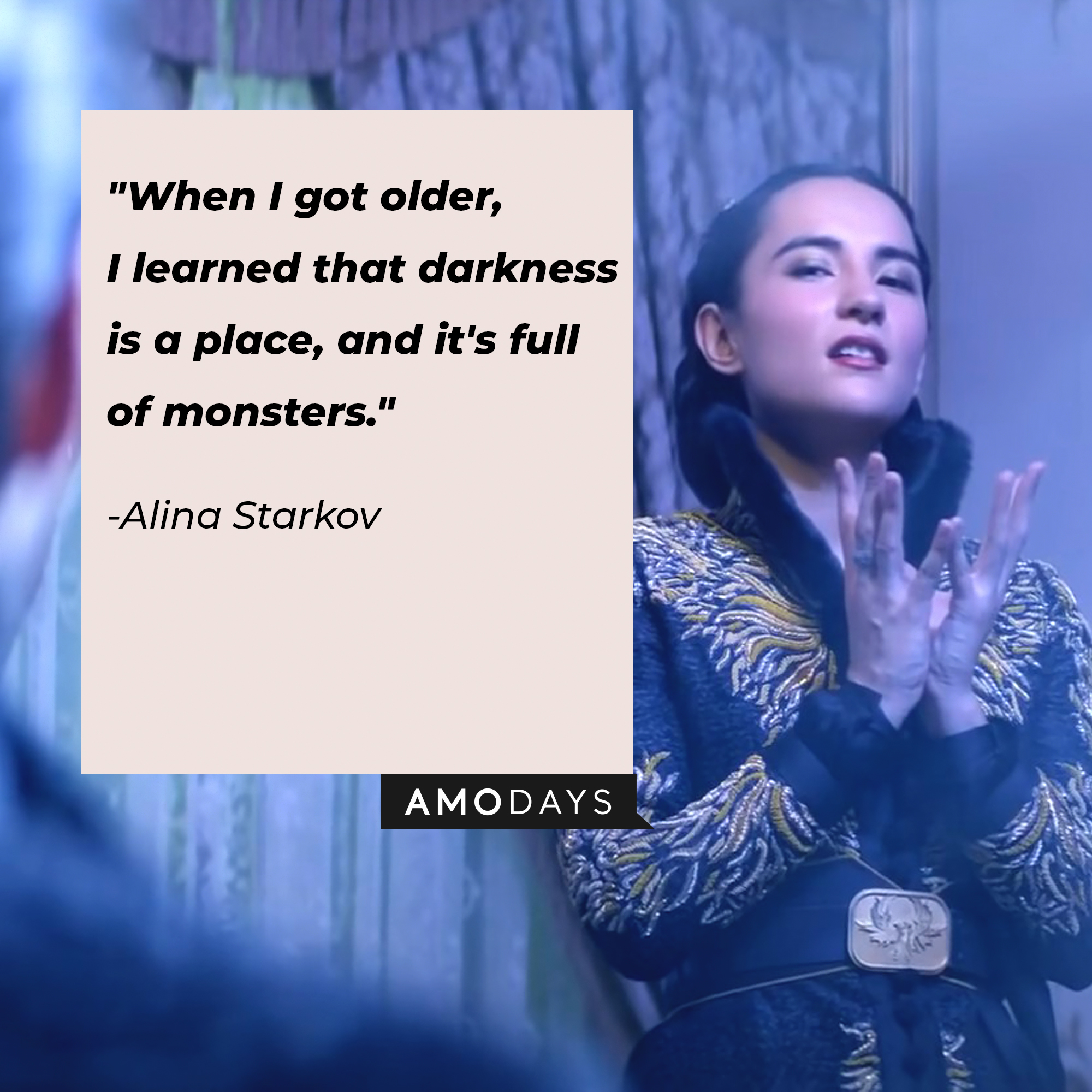 Alina Starkov's quote: "When I got older, I learned that darkness is a place, and it's full of monsters." | Image: AmoDays
