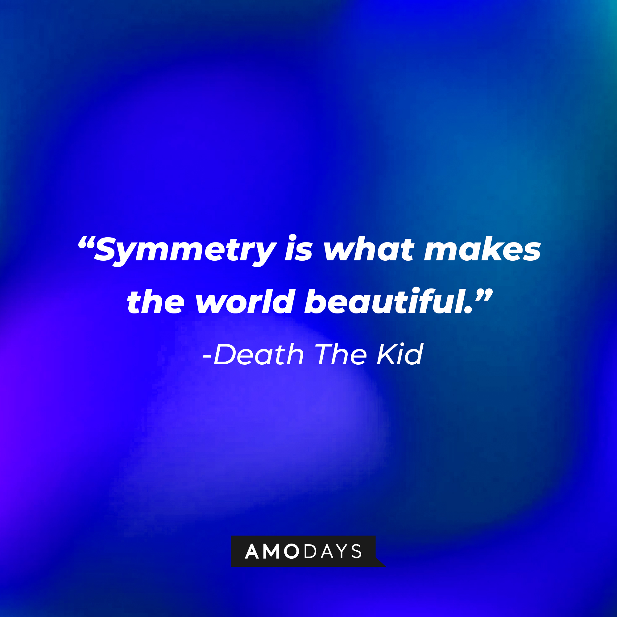 Death The Kid’s quote: "Symmetry is what makes the world beautiful." | Image: AmoDays Death The Kid’s quote: "Symmetry is what makes the world beautiful." | Image: AmoDays