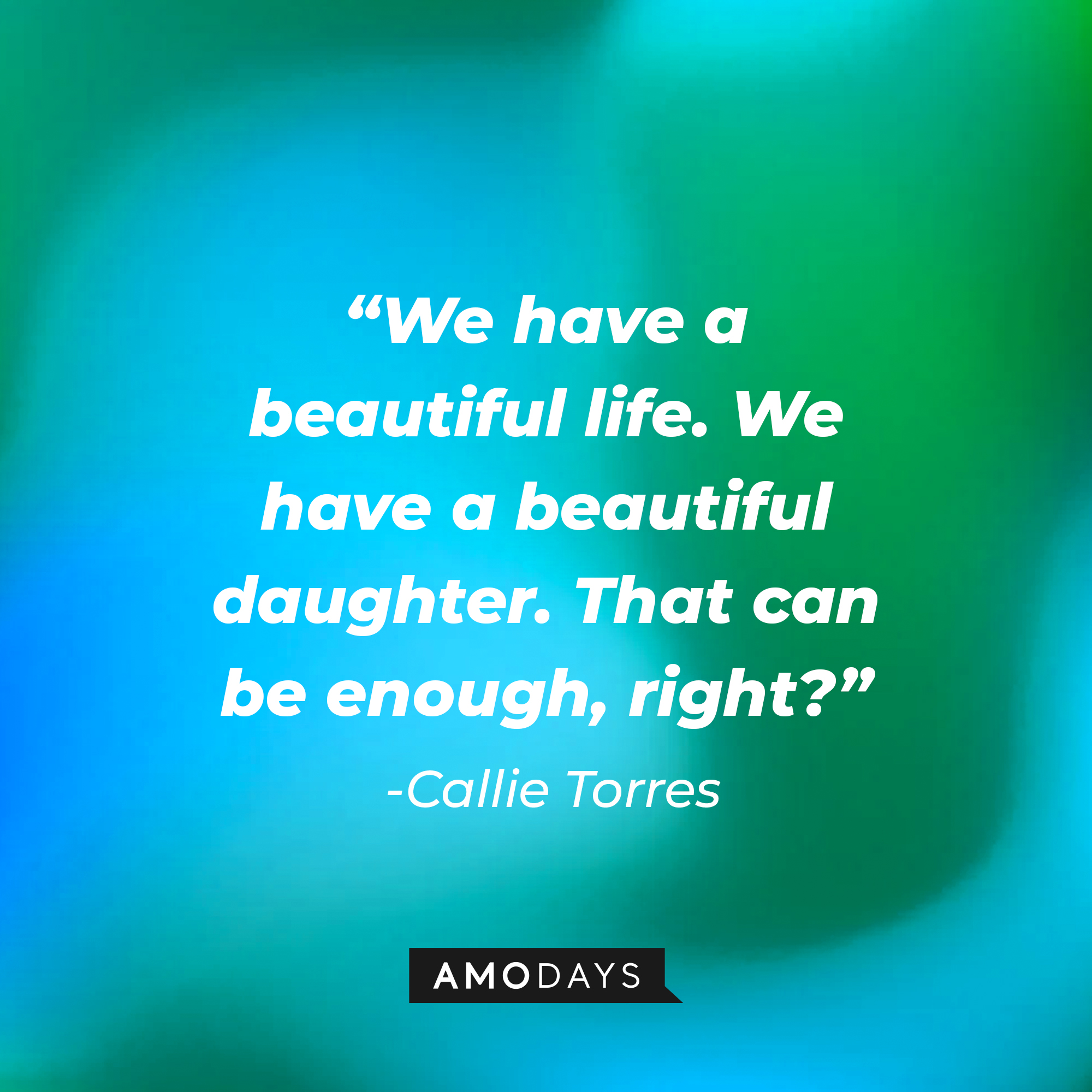 Callie Torres’ quote: “We have a beautiful life. We have a beautiful daughter. That can be enough, right?” |  Source: youtube.com/ABCNetwork