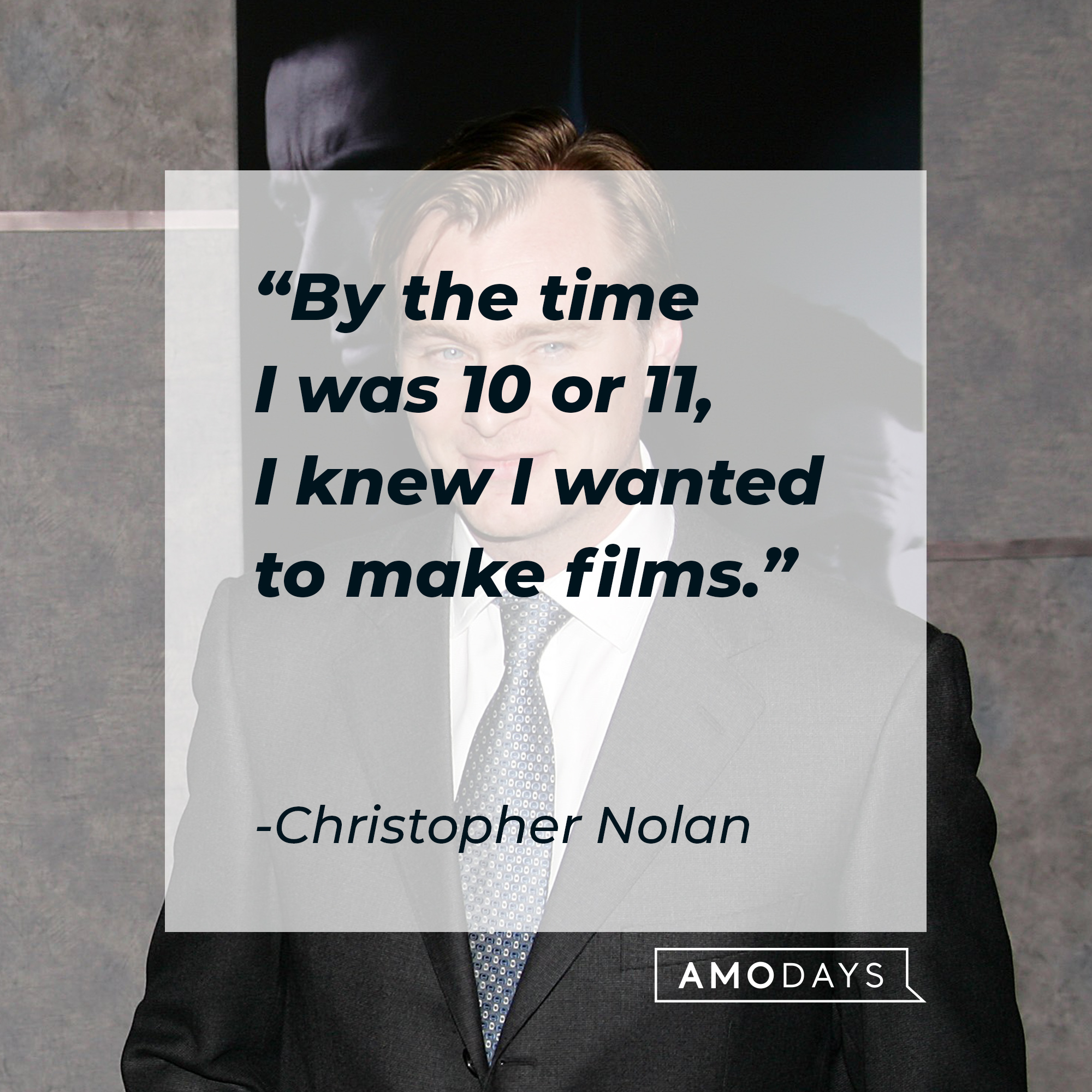 Christopher Nola, with his quote: “By the time I was ten or 11, I knew I wanted to make films.” | Source: Getty Images
