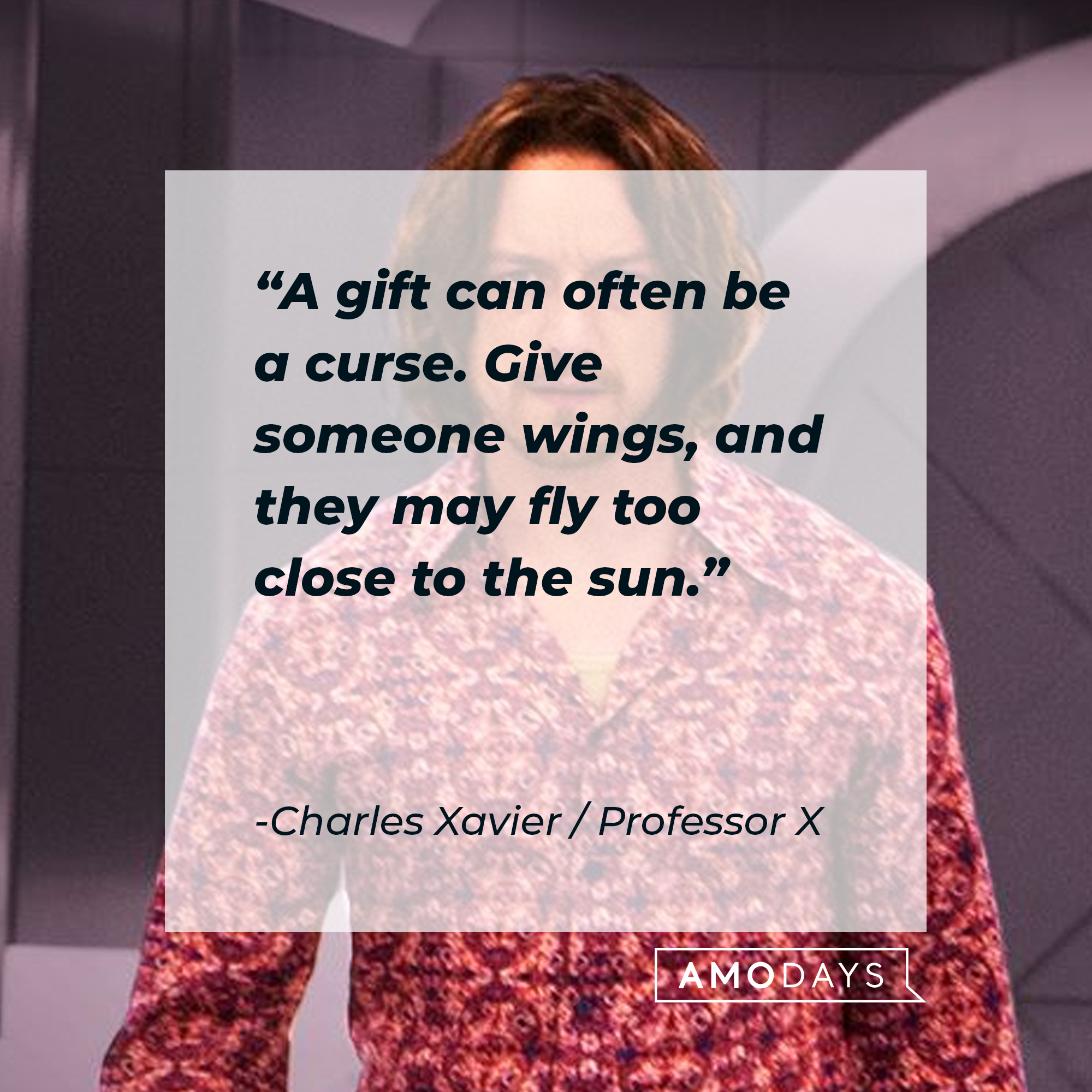An image of a young Charles Xavier / Professor X, with his quote: “A gift can often be a curse. Give someone wings, and they may fly too close to the sun.” | Source: Facebook.com/xmenmovies