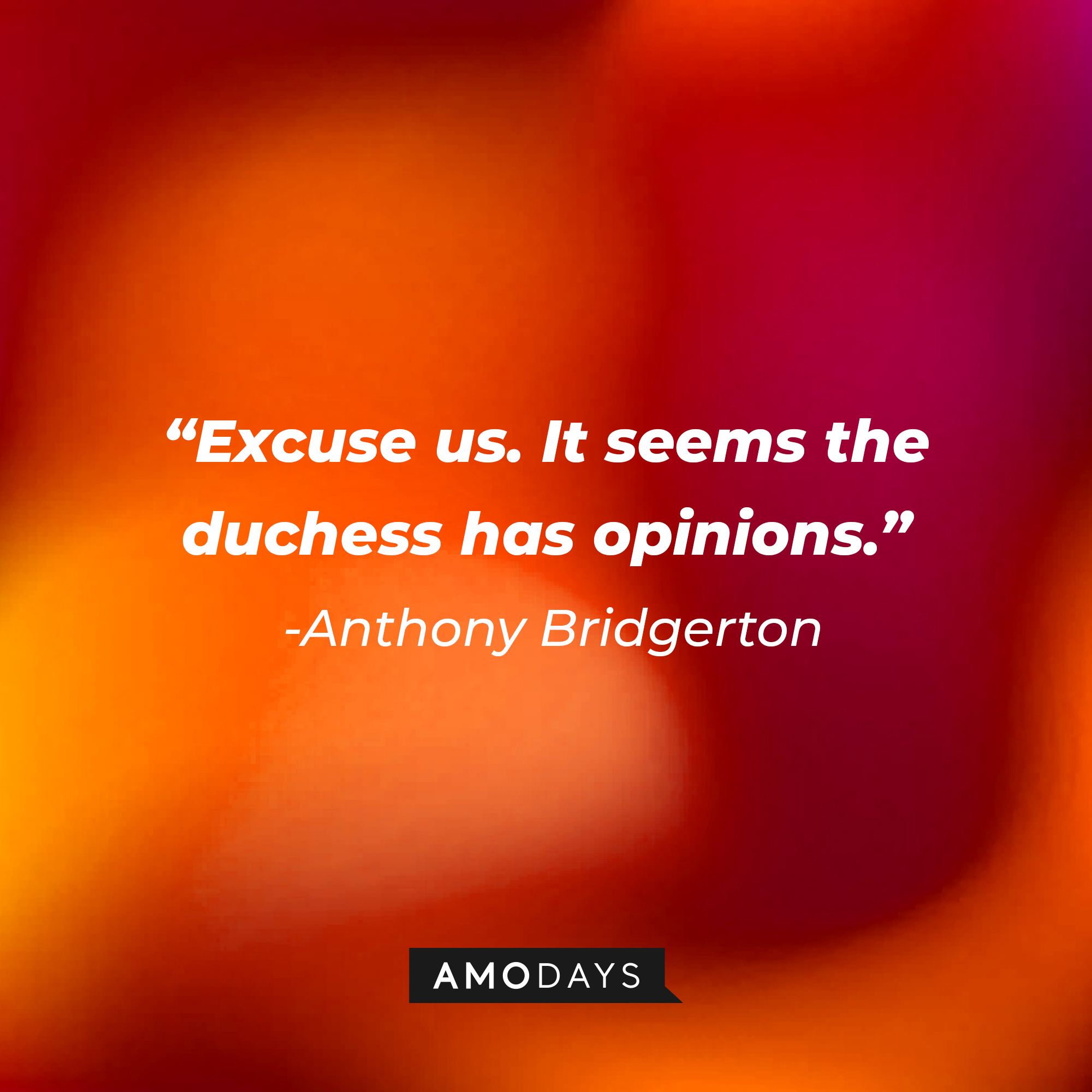 Anthony Bridgerton's quote: "Excuse us. It seems the duchess has opinions." | Source: AmoDays