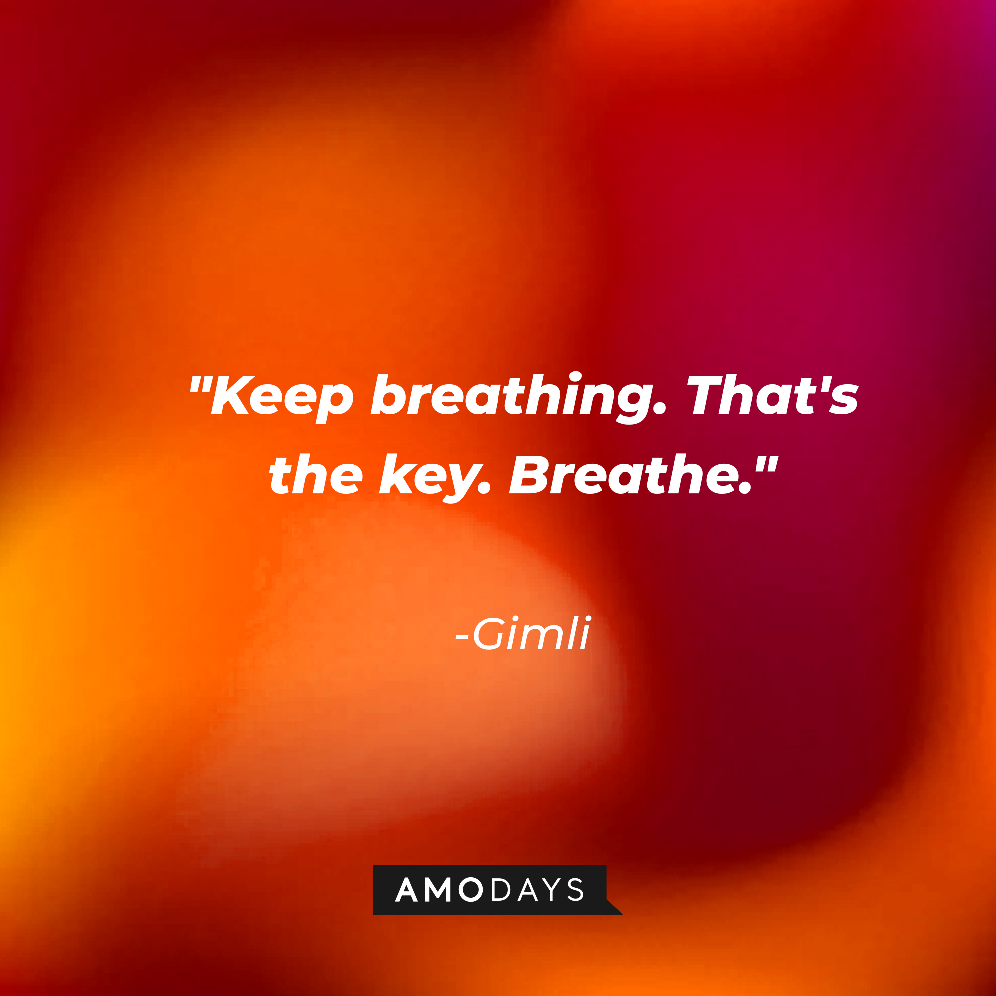 Gimli's quote: "Keep breathing. That's the key. Breathe." | Source: AmoDays