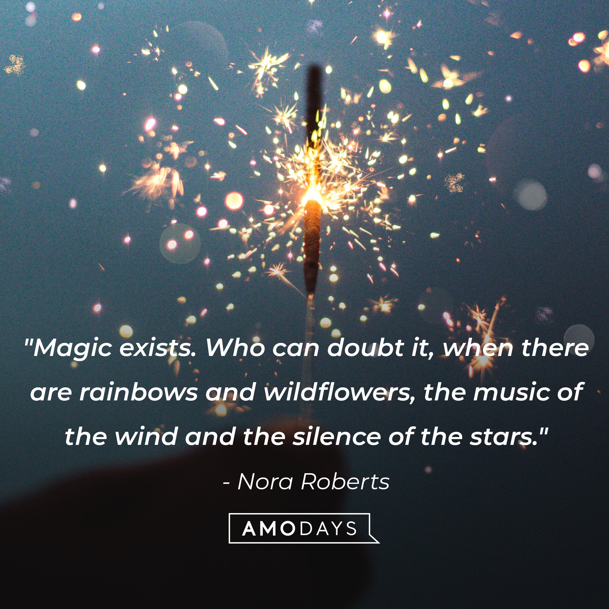 Nora Roberts’ quote: “Magic exists. Who can doubt it when there are rainbows and wildflowers, the music of the wind, and the silence of the stars?"  | Image: AmoDays