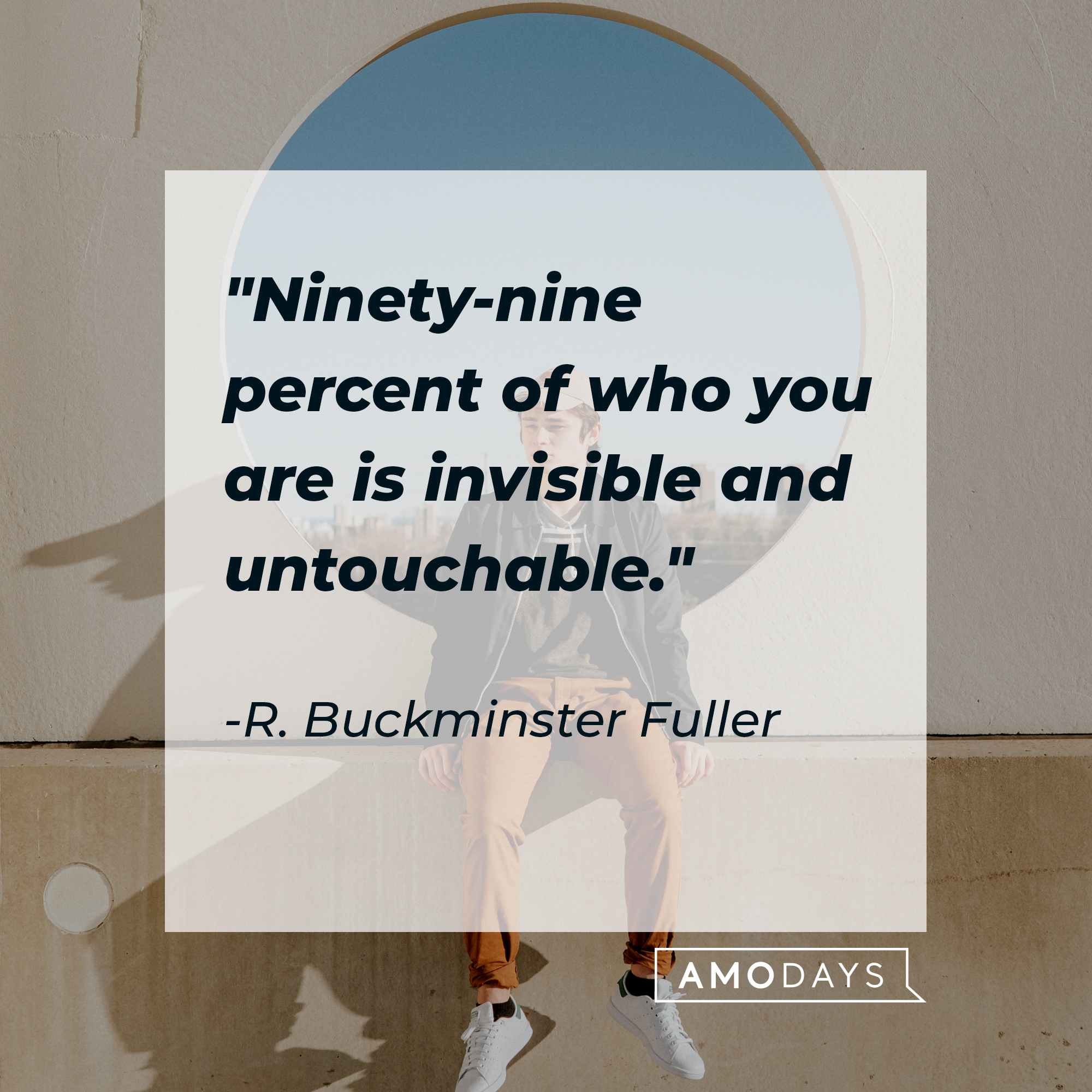 R. Buckminster Fuller's quote: "Ninety-nine percent of who you are is invisible and untouchable." | Source: Unsplash