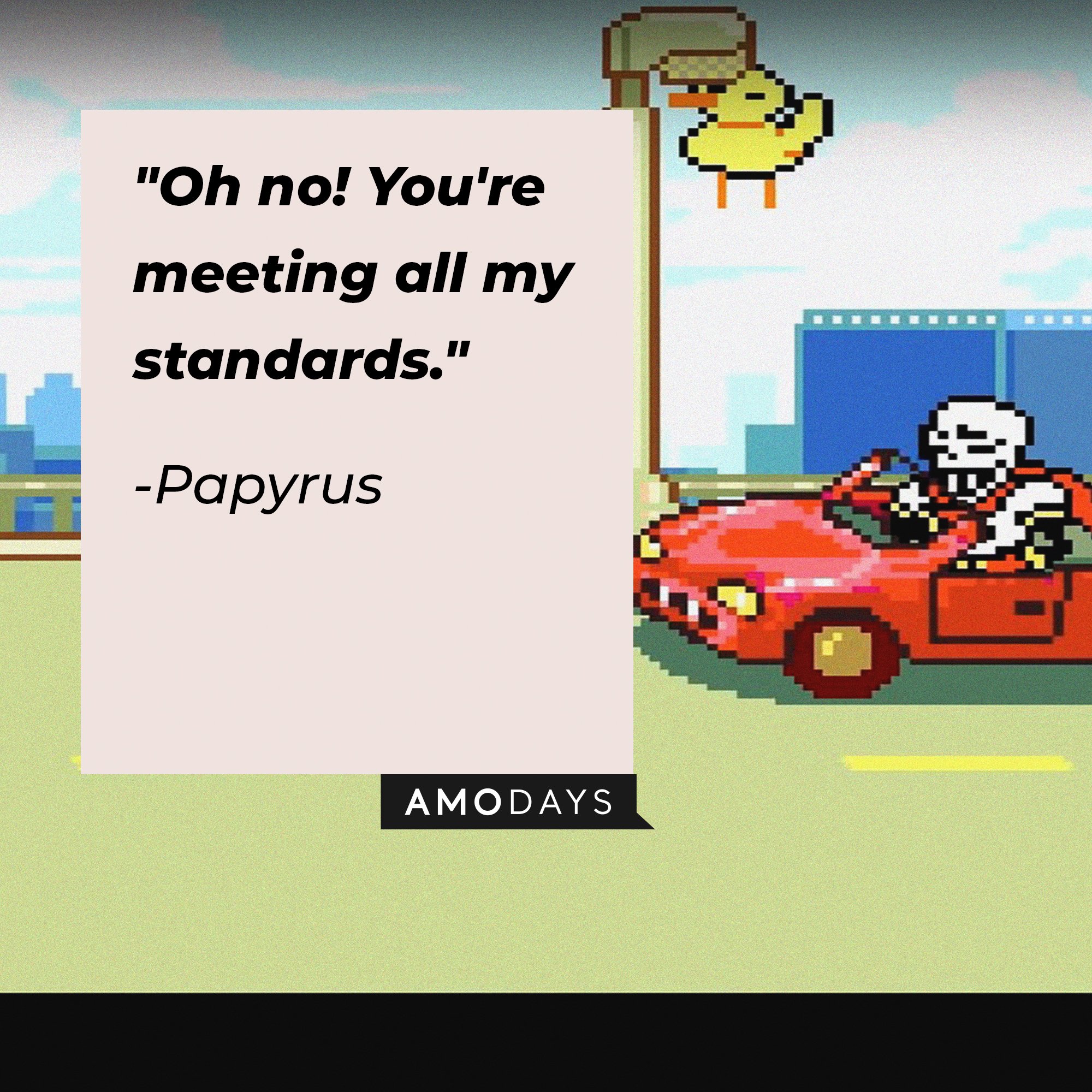 Papyrus’ quote: "Oh no! You're meeting all my standards." | Image: AmoDays