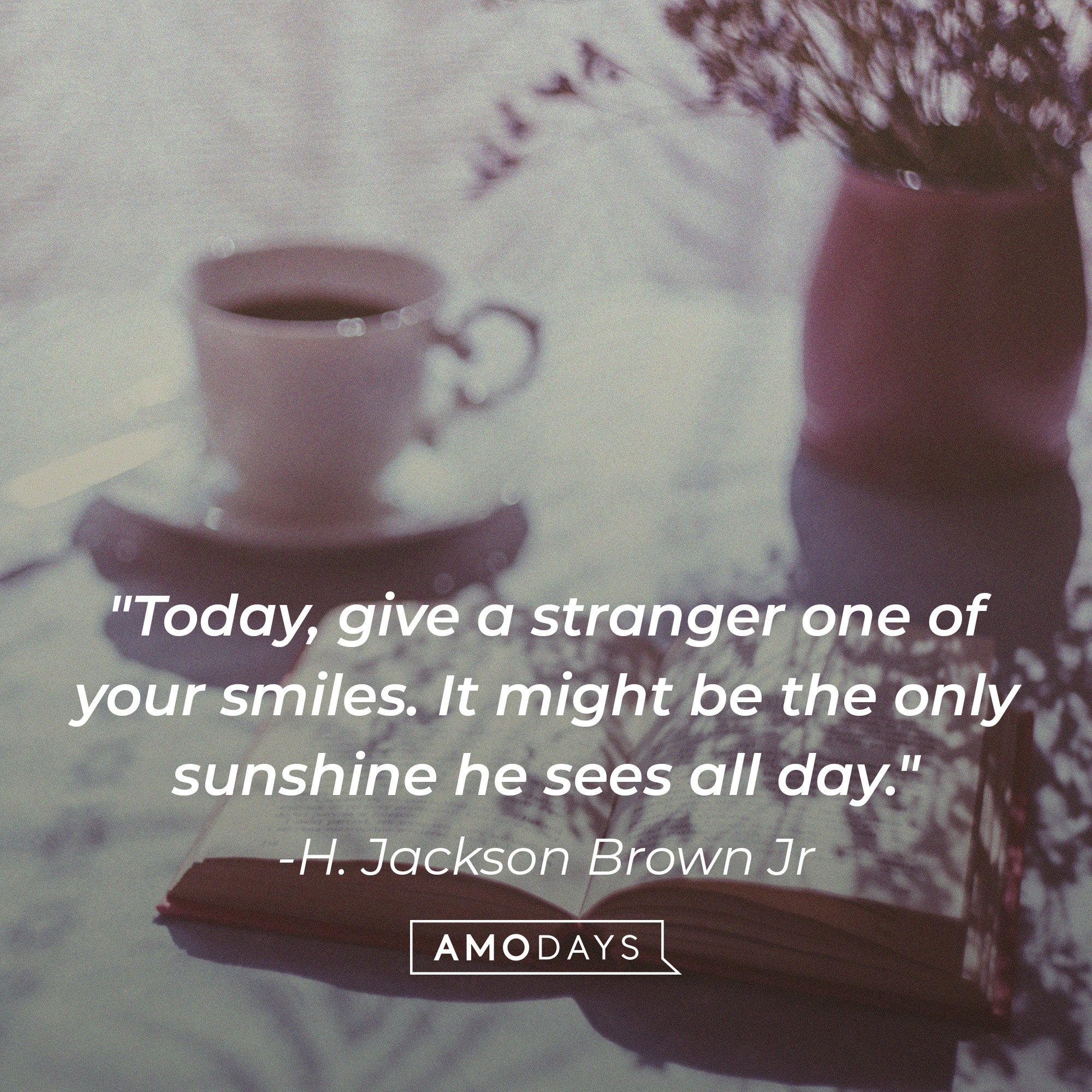 H. Jackson Brown's quote: " Today, give a stranger one of your smiles. It might be the only sunshine he sees all day." | Image: AmoDays 