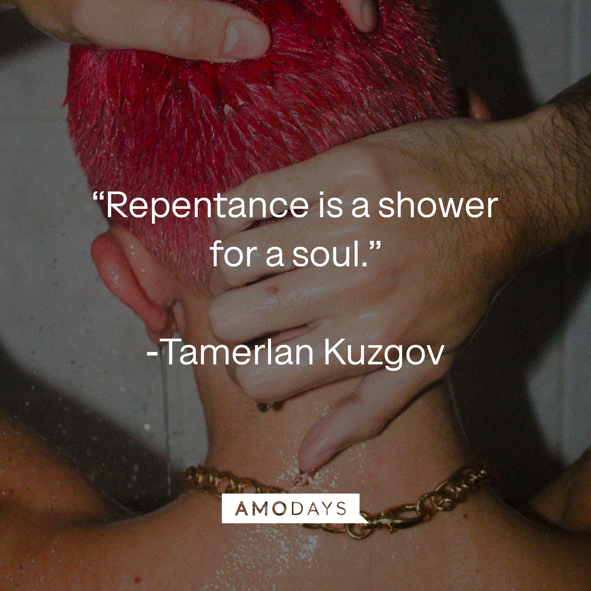 Tamerlan Kuzgov's quote: "Repentance is a shower for a soul." | Source: Goodreads