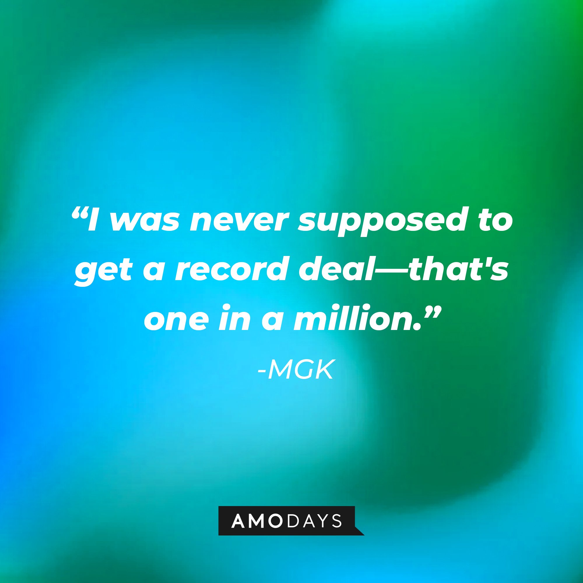 MGK's quote: "I was never supposed to get a record deal—that's one in a million." | Image: AmoDays
