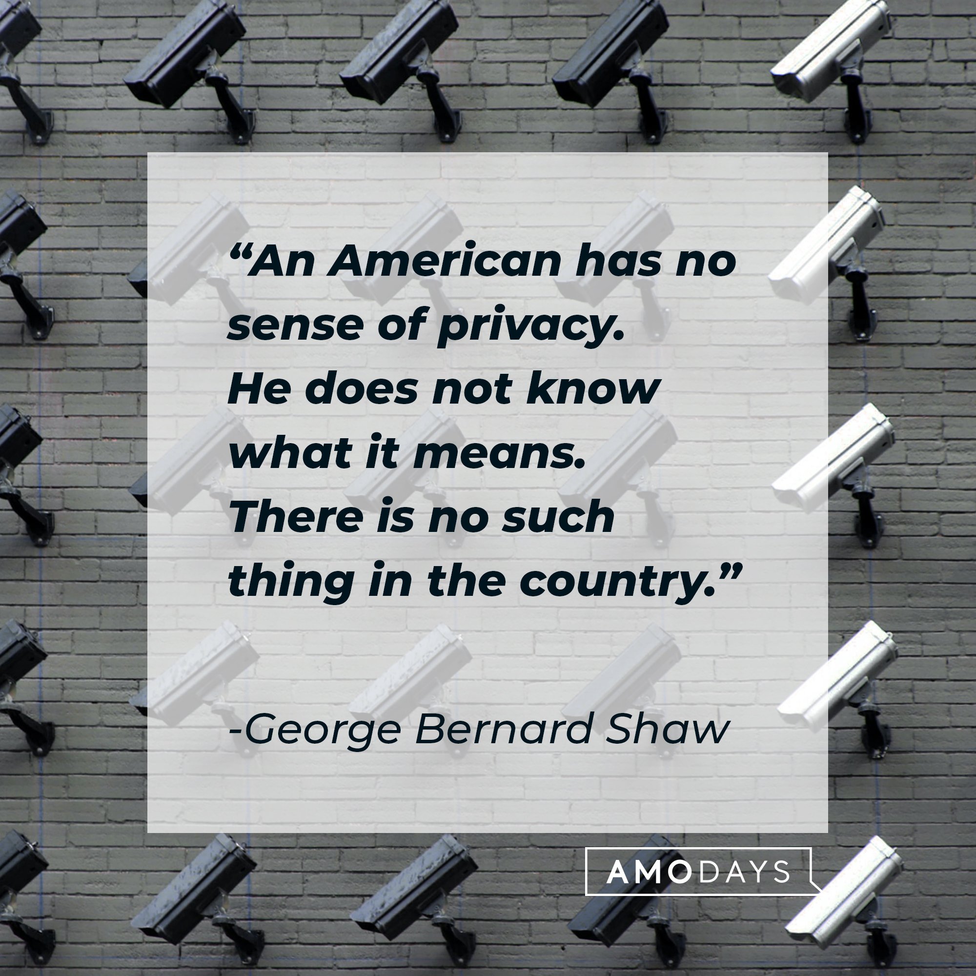 George Bernard Shaw’s quote: "An American has no sense of privacy. He does not know what it means. There is no such thing in the country." | Image: AmoDays