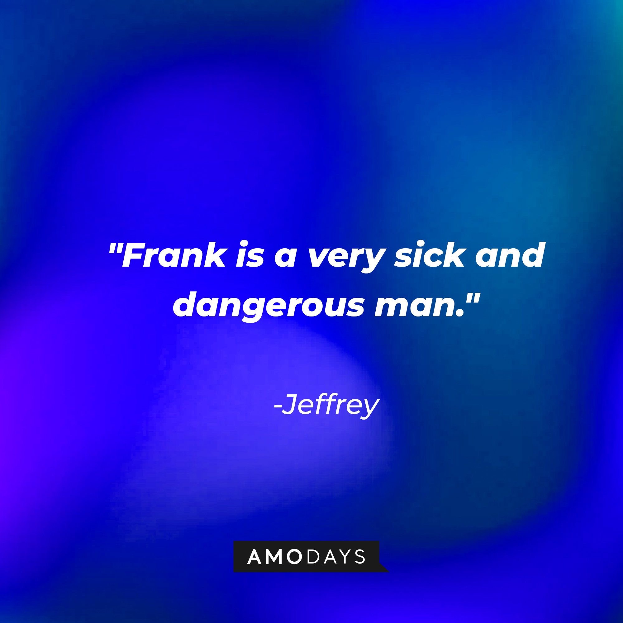 Jeffrey's quote: "Frank is a very sick and dangerous man." | Source: facebook.com/BlueVelvetMovie