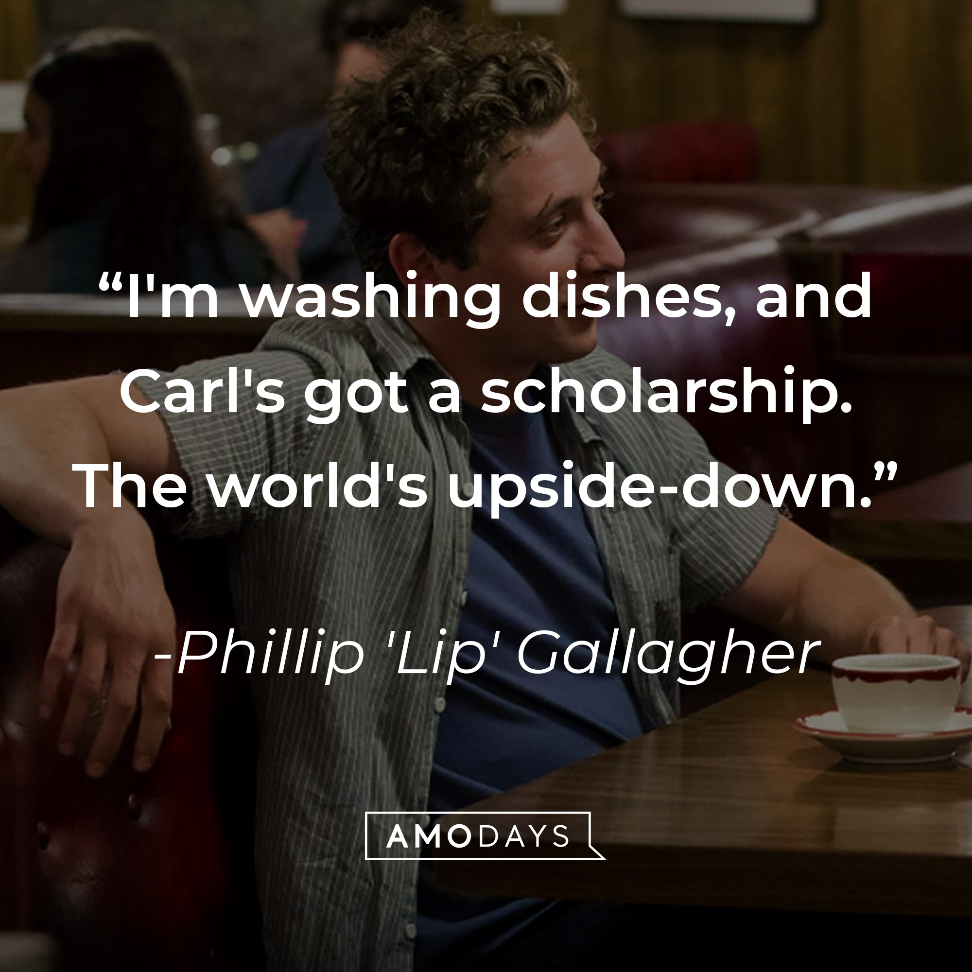 Phillip 'Lip' Gallagher with his quote: “I'm washing dishes, and Carl's got a scholarship. The world's upside-down.” | Source: facebook.com/ShamelessOnShowtime