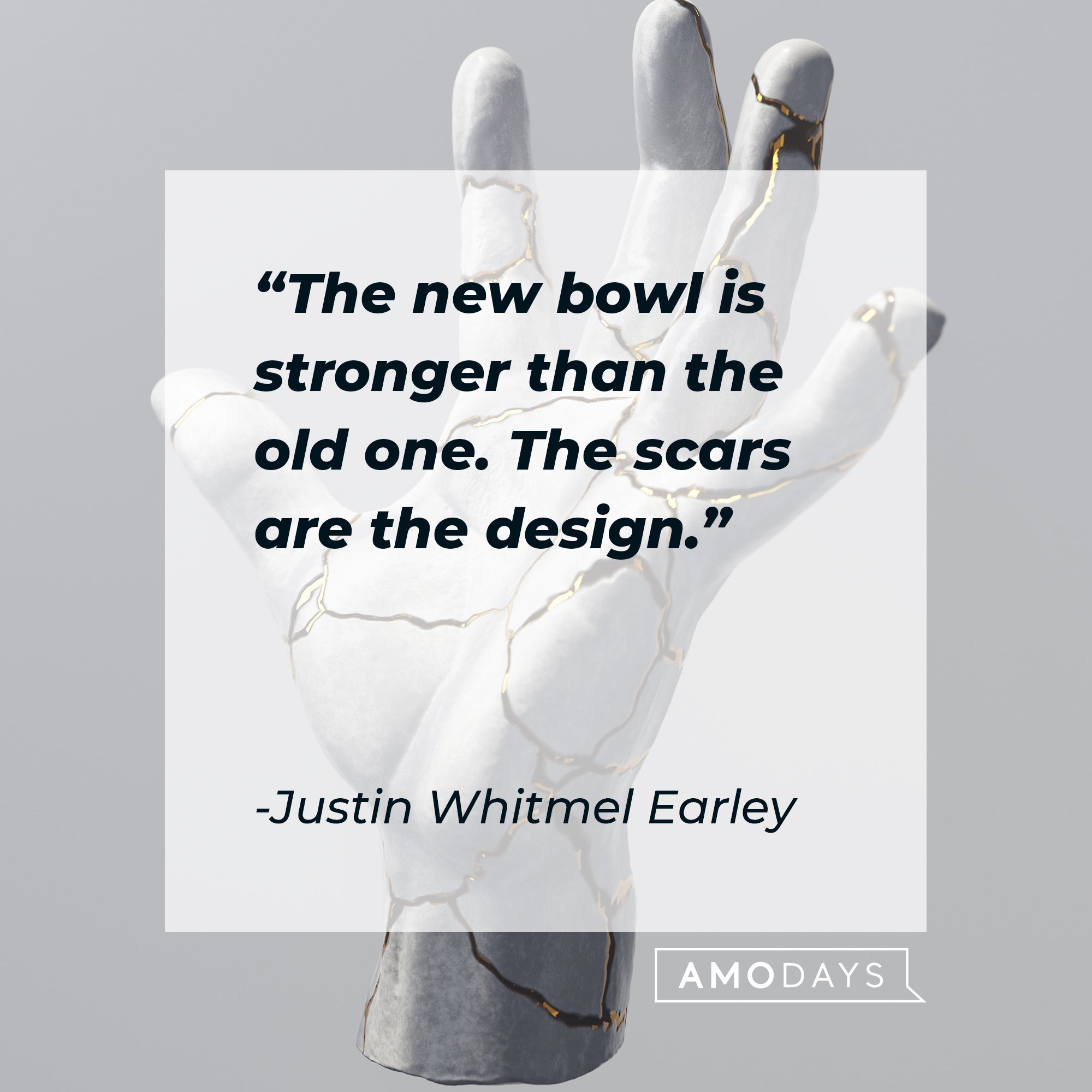 Justin Whitmel Earley’s quote: "The new bowl is stronger than the old one.  The scars are the design.” | Image: AmoDays