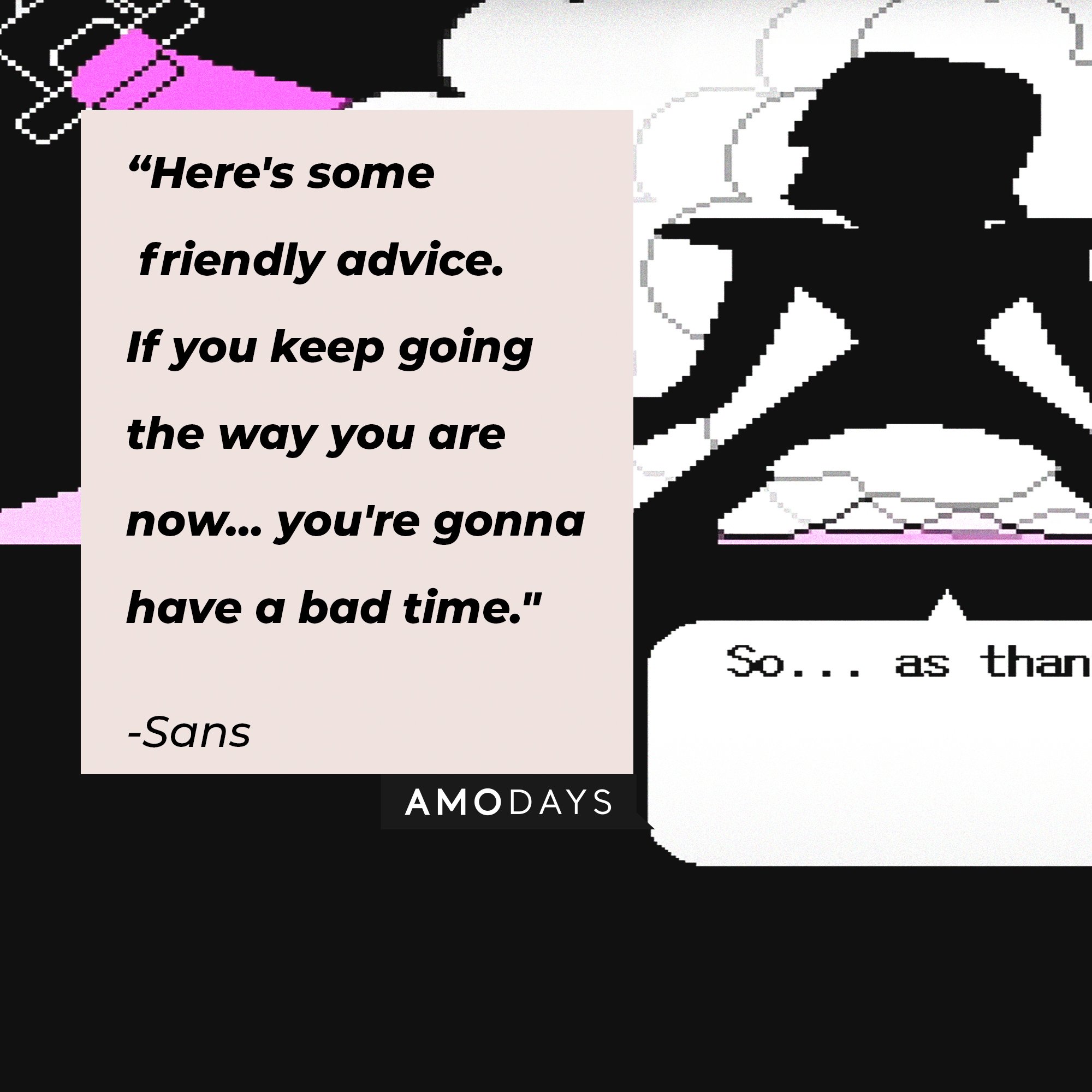 Sans’ quote: "Here's some friendly advice. if you keep going the way you are now... you're gonna have a bad time." | Image: AmoDays