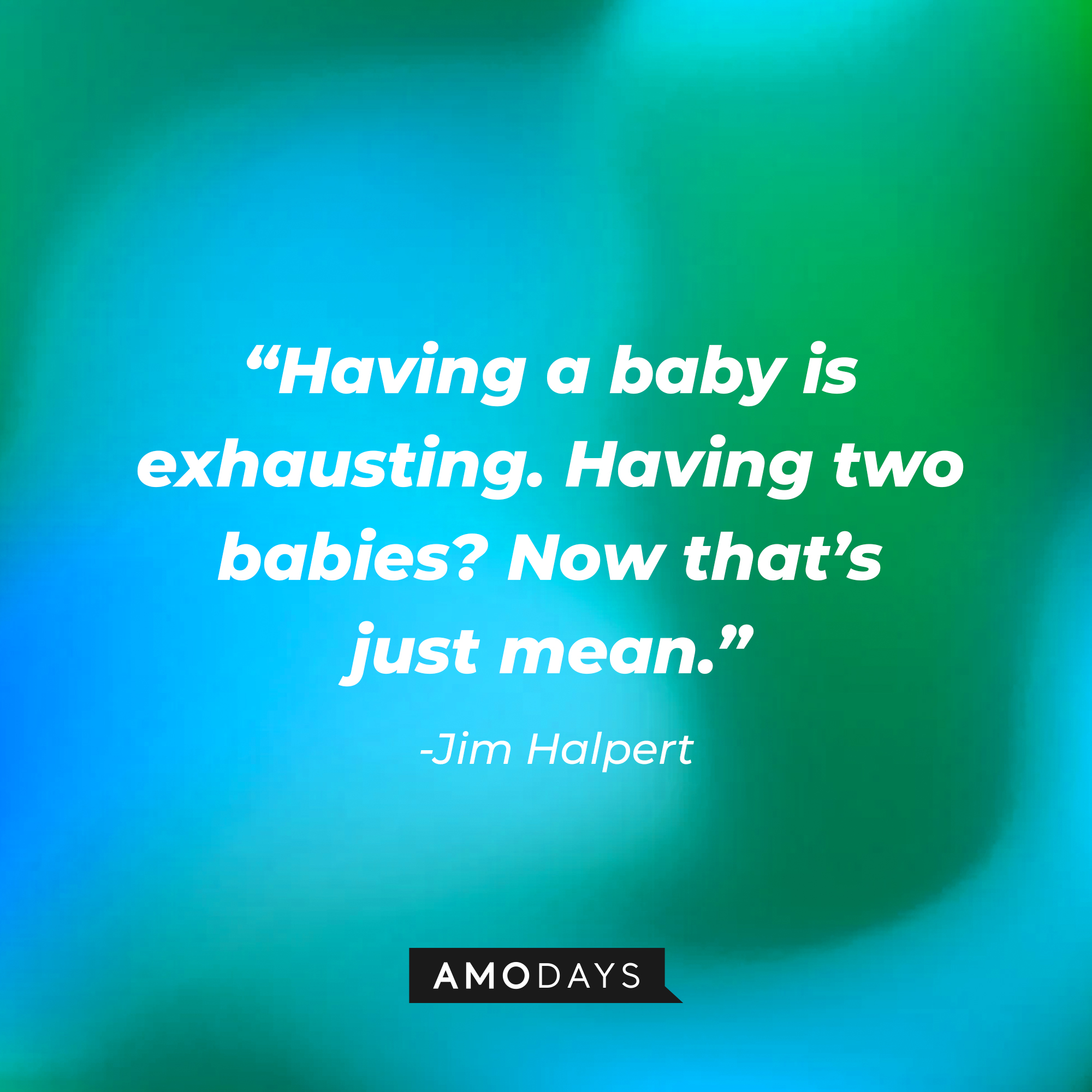 Jim Halpert’s quote: "Having a baby is exhausting. Having two babies? Now that’s just mean." | Source: AmoDays