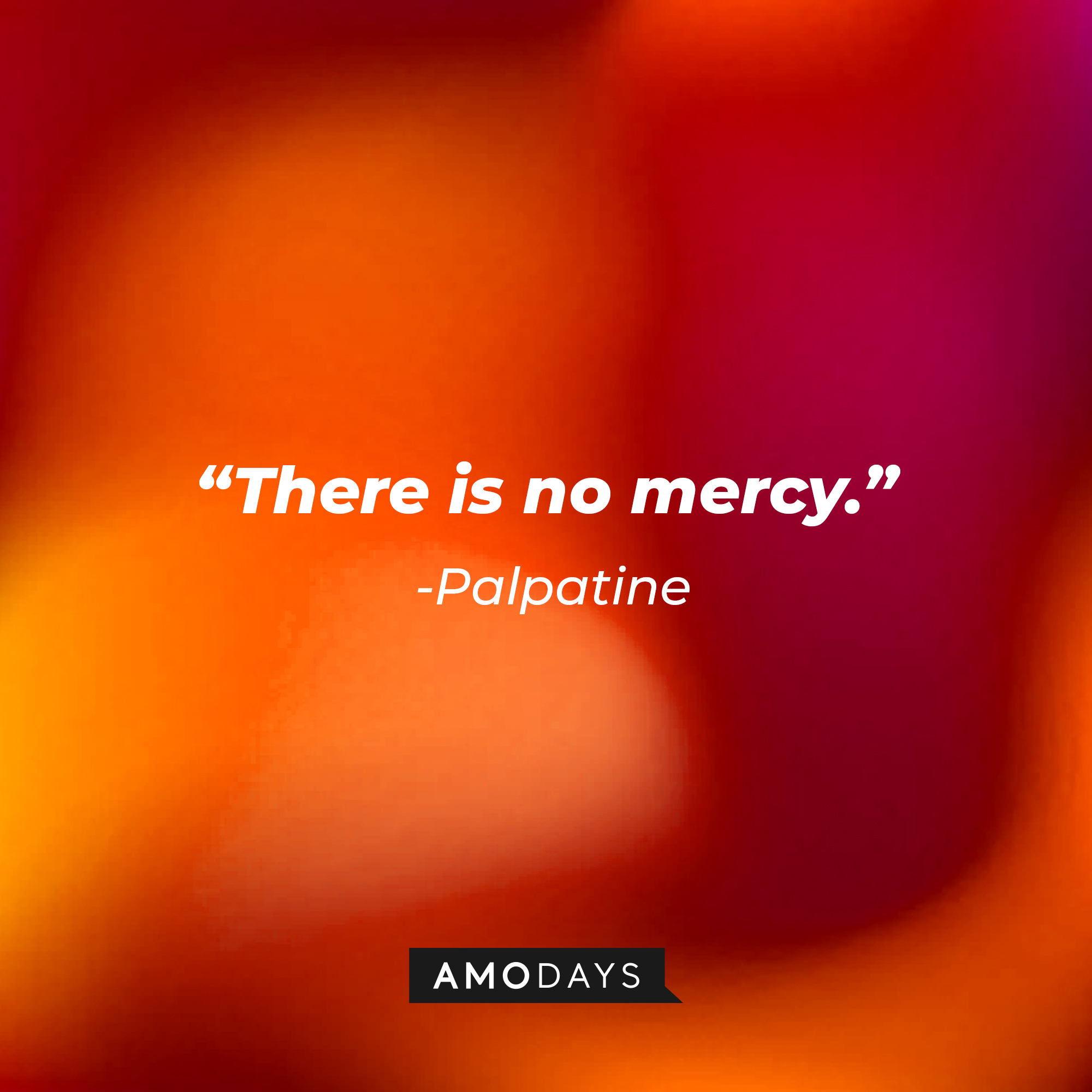 Palpatine’s quote: “There is no mercy.” | Source: AmoDays
