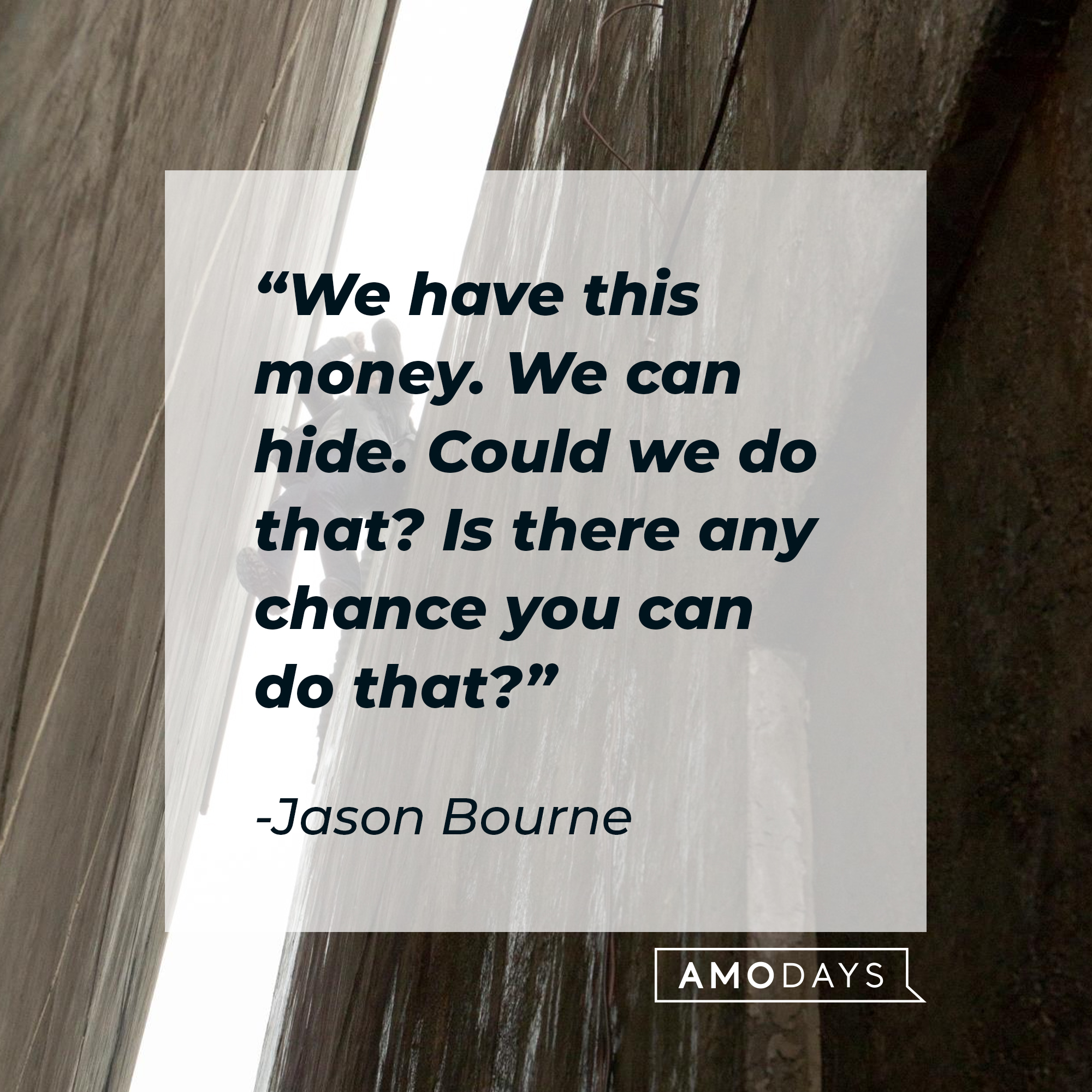 Jason Bourne's quote: "We have this money. We can hide. Could we do that? Is there any chance you can do that?" | Source: facebook.com/TheBourneSeries