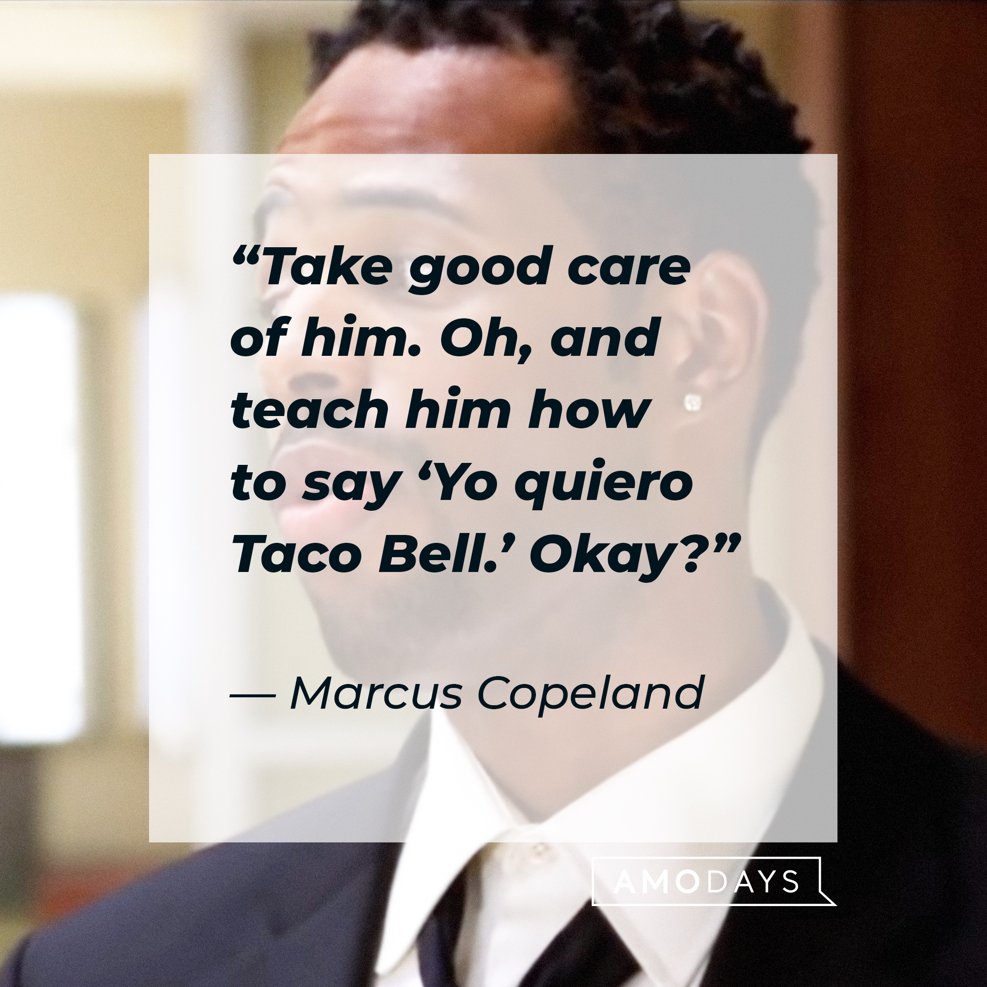 Marcus Copeland with his quote: “Take good care of him, oh, and teach him how to say ‘Yo quiero Taco Bell.’ Okay?” | Source: Sony Pictures Entertainment
