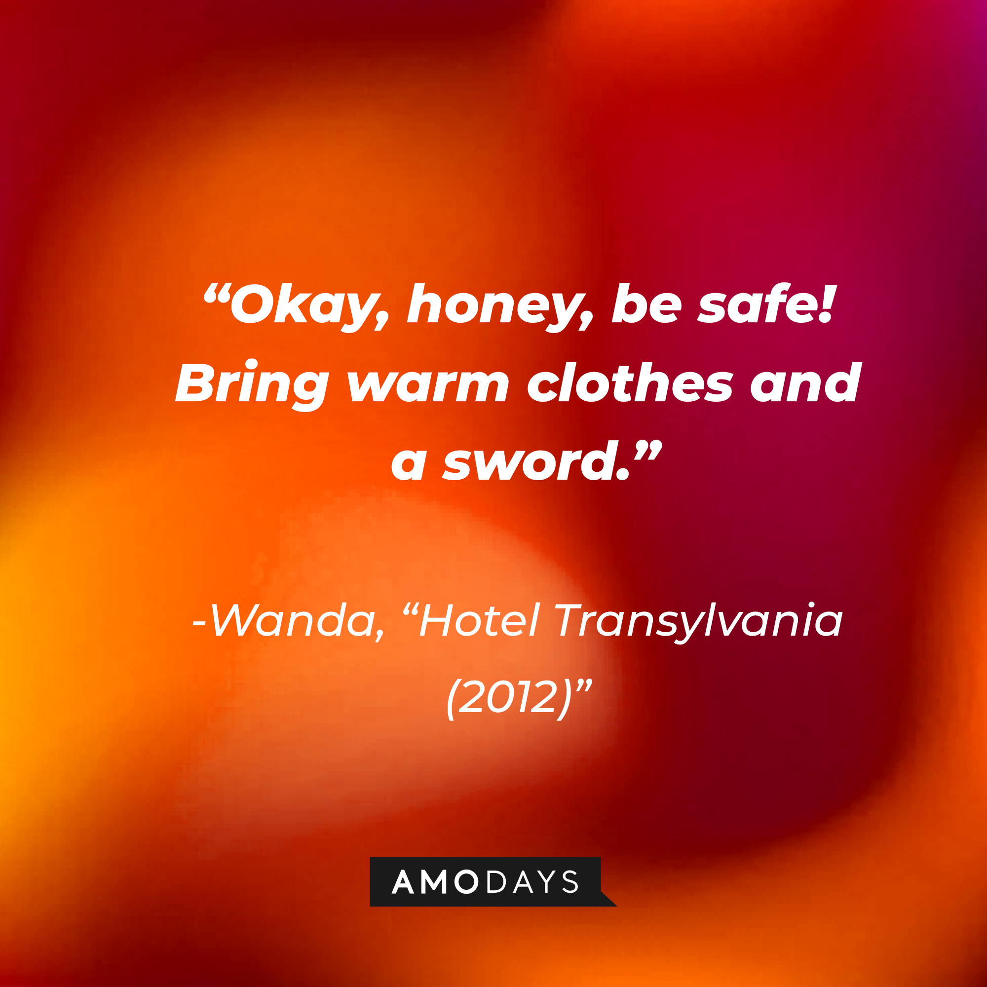 Wanda's quote: "Okay, honey, be safe! Bring warm clothes and a sword." | Source: Amodays