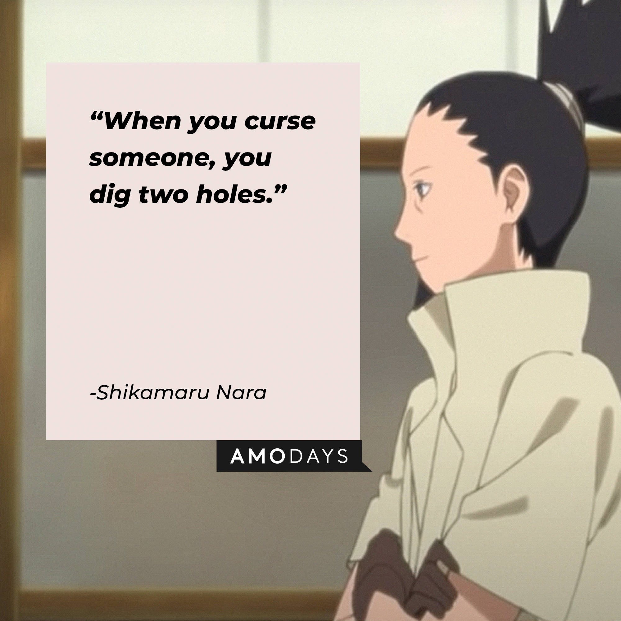 A picture of  Shikamaru Nara with the quote: "When you curse someone, you dig two holes.” | Source:youtube.com/CrunchyrollCollection