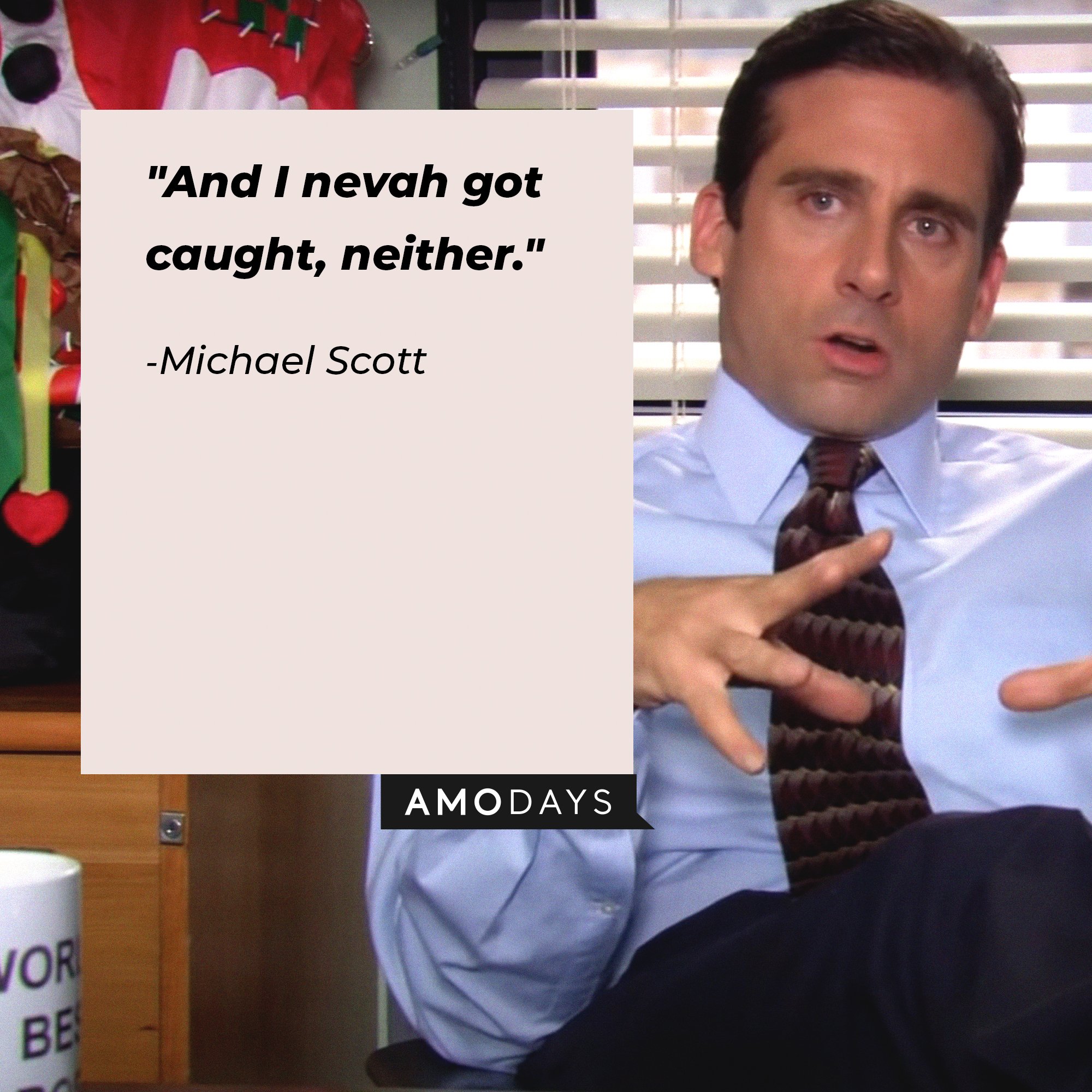 Michael Scott’s quote: "And I nevah got caught, neither." | Image: AmoDays
