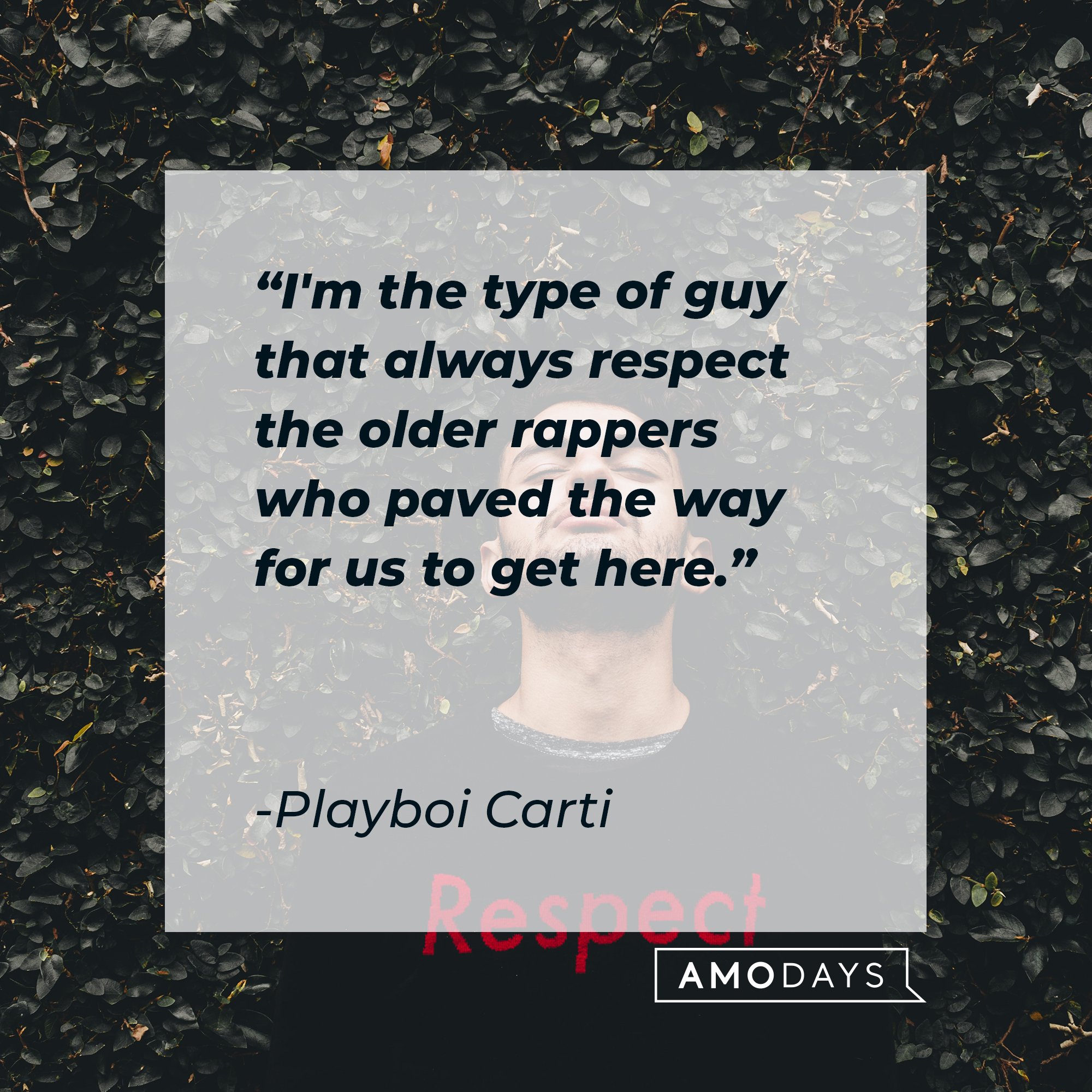 Playboi Carti ‘s quote: "I'm the type of guy that always respect the older rappers who paved the way for us to get here." | Image: AmoDays