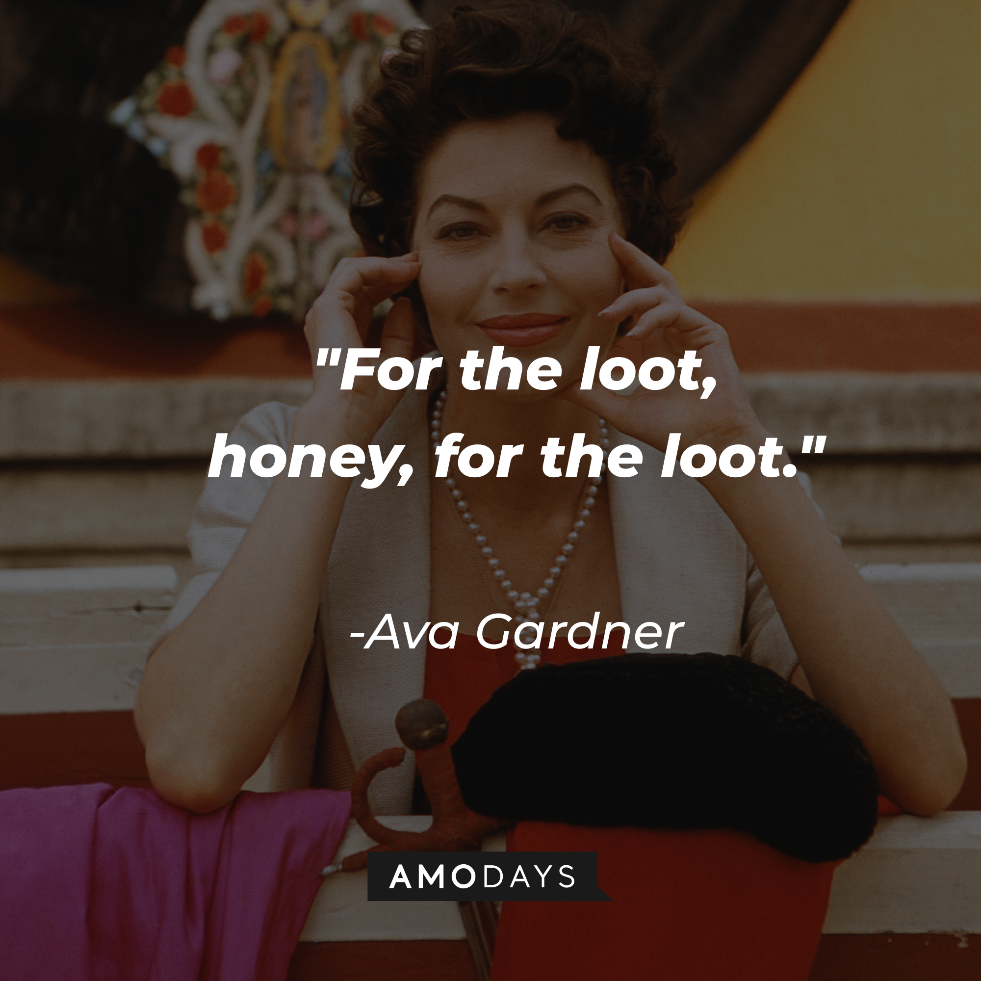 Ava Gardner with her quote: “For the loot, honey, for the loot.”  | Source: Getty Images