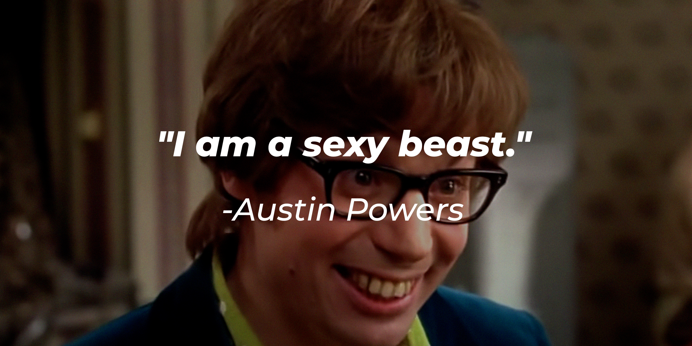 Austin Powers' quote: "I am a sexy beast." | Source: facebook.com/austinpowersmovie
