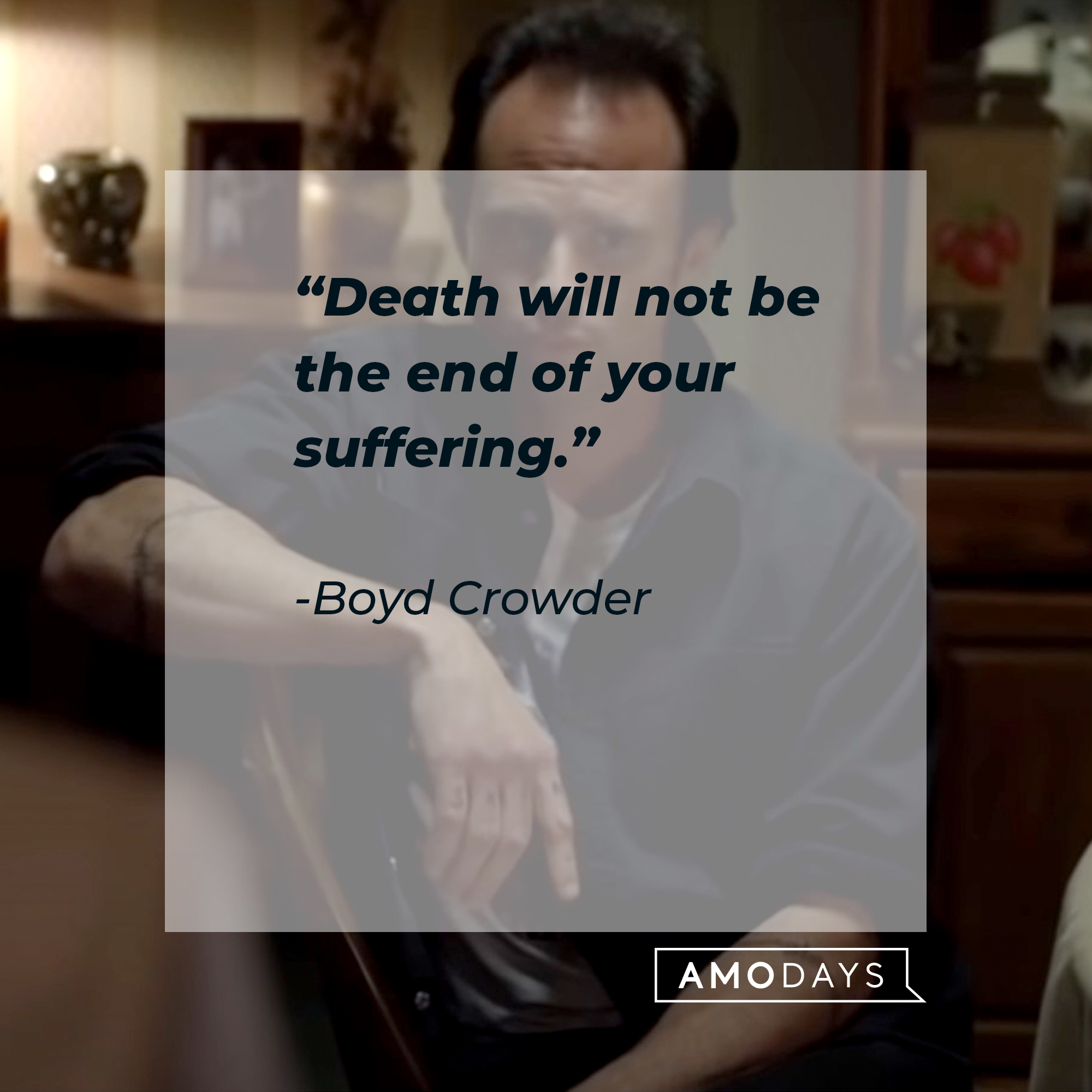 An image of  Boyd Crowder with his quote: “Death will not be the end of your suffering.” | Source:  youtube.com/FXNetworks