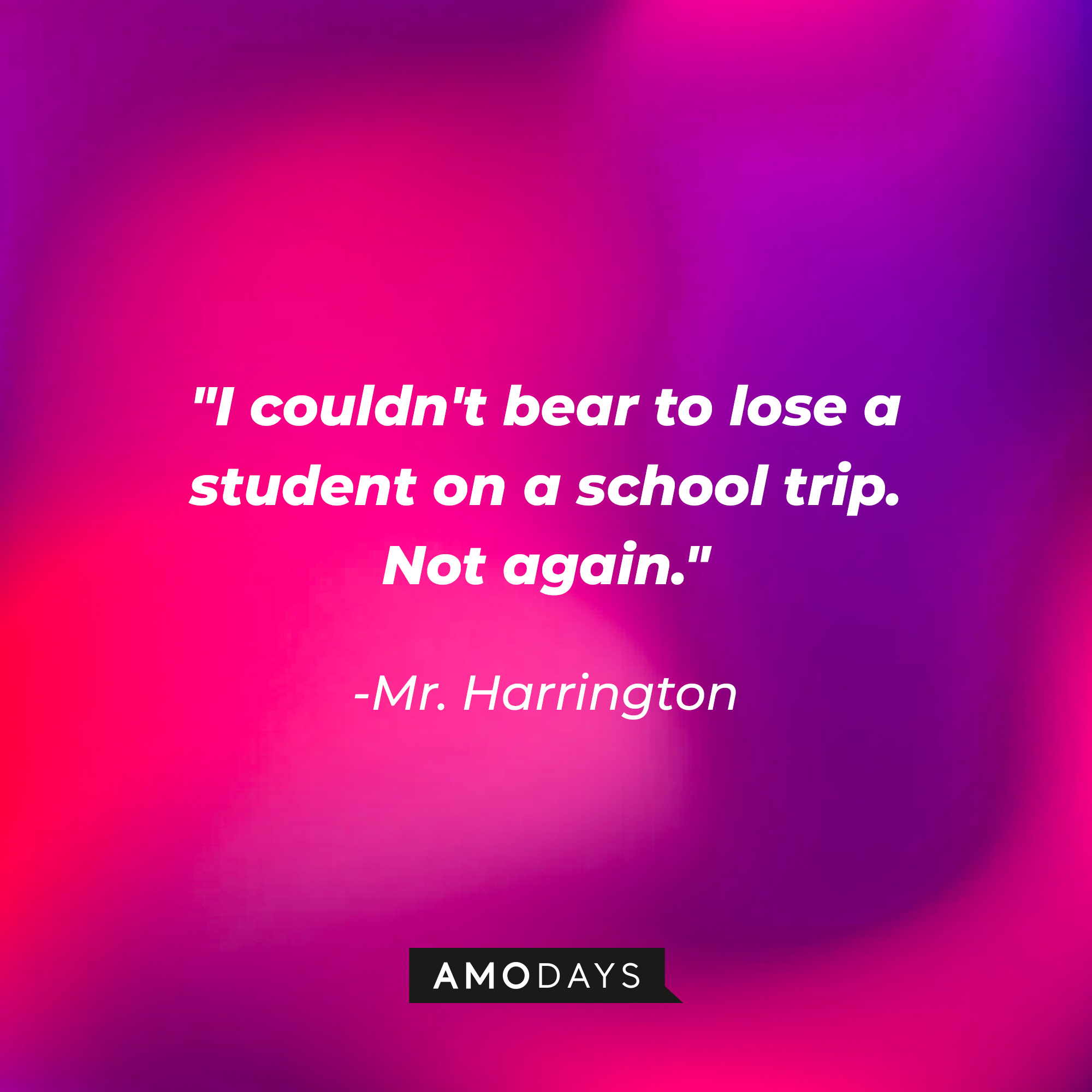 Mr. Harrington’s quote: "I couldn't bear to lose a student on a school trip. Not again." | Image AmoDays