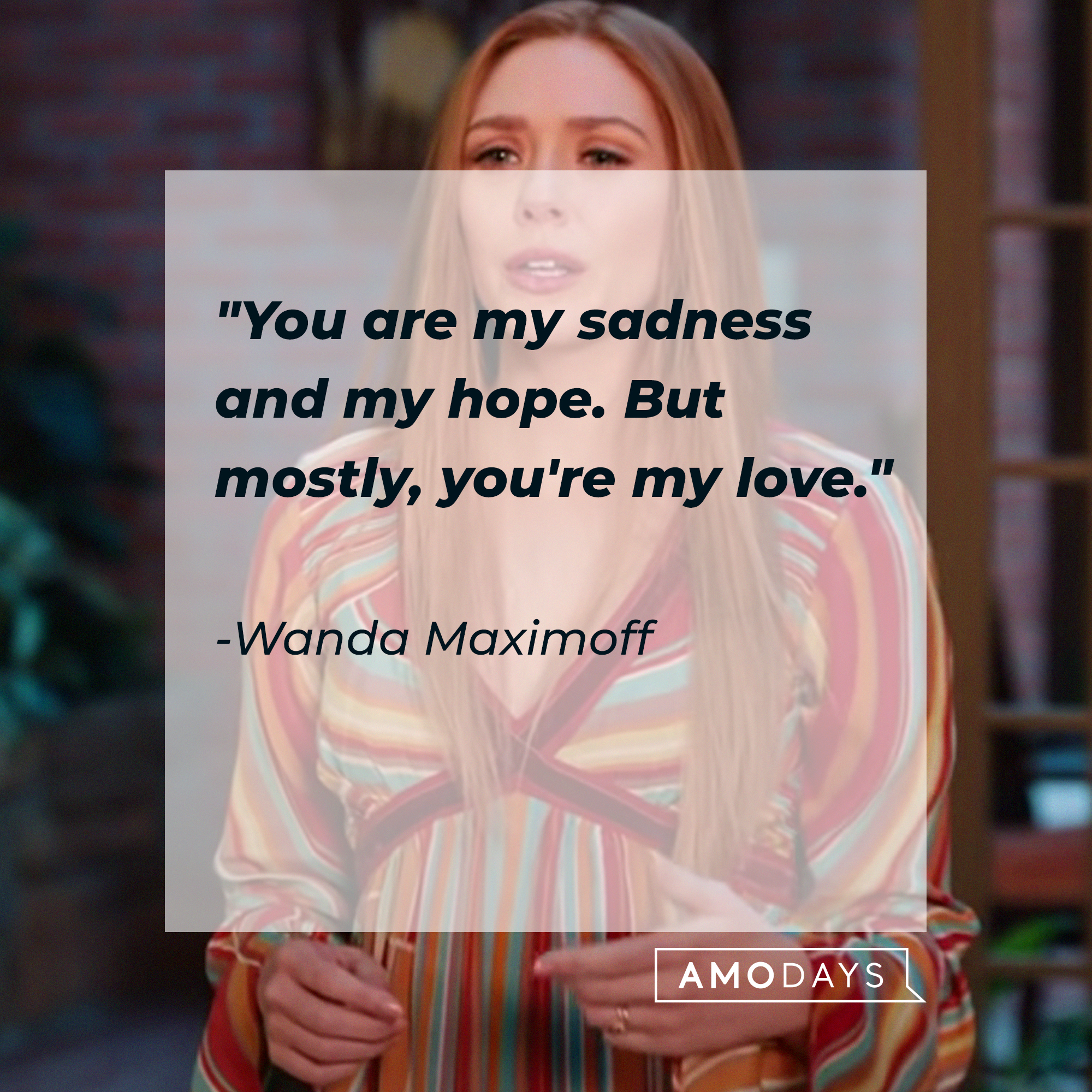 Wanda Maximoff's quote: "You are my sadness and my hope. But mostly, you're my love" | Source: Facebook/wandavisionofficial