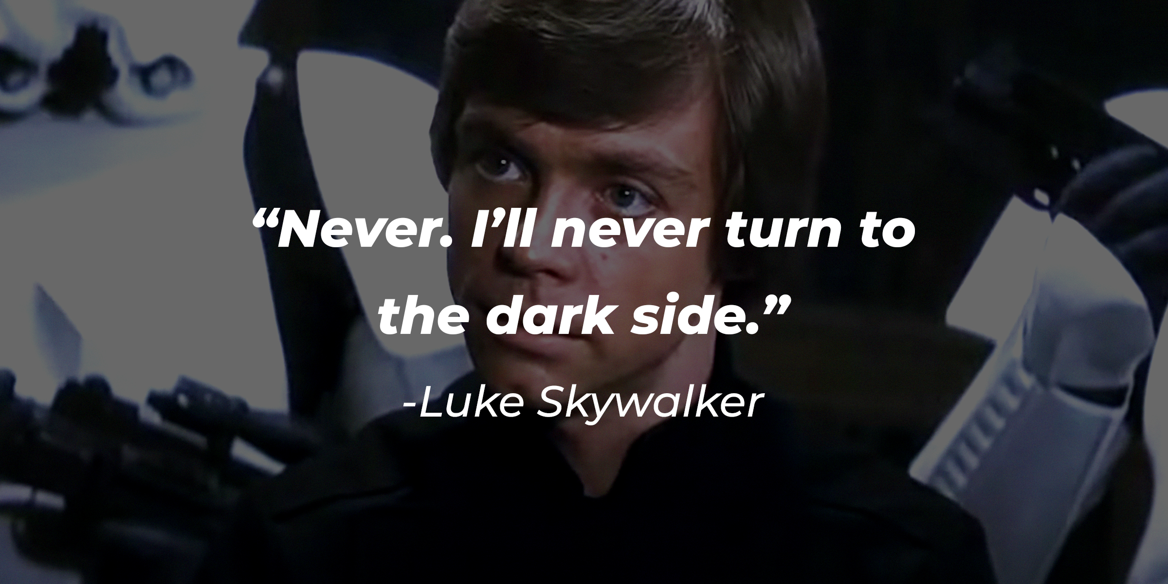 Luke Skywalker, with his quote: “Never. I’ll never turn to the dark side.” | Source: Facebook.com/StarWars