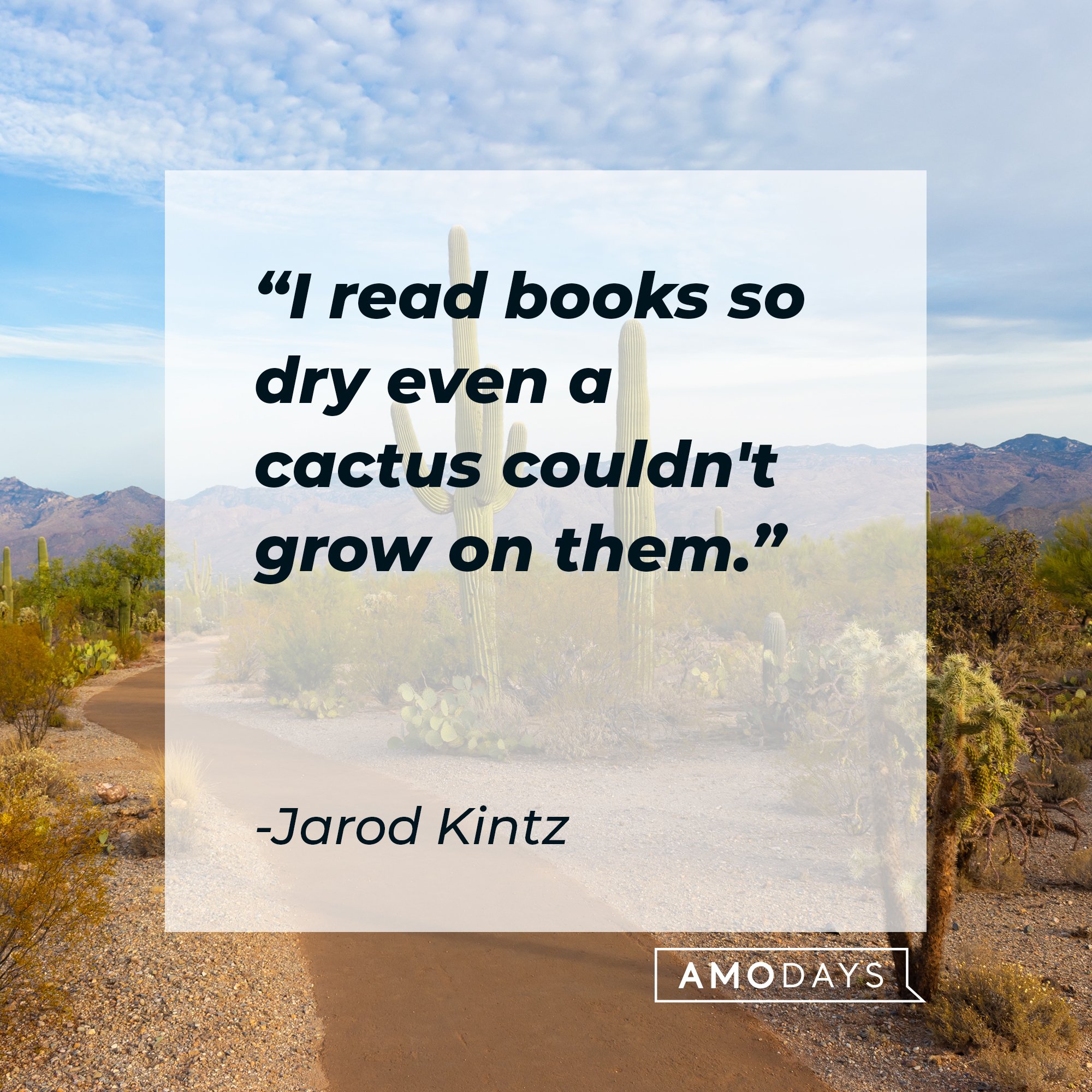 Jarod Kintz’ quote: "I read books so dry even a cactus couldn't grow on them.” | Image: AmoDays  