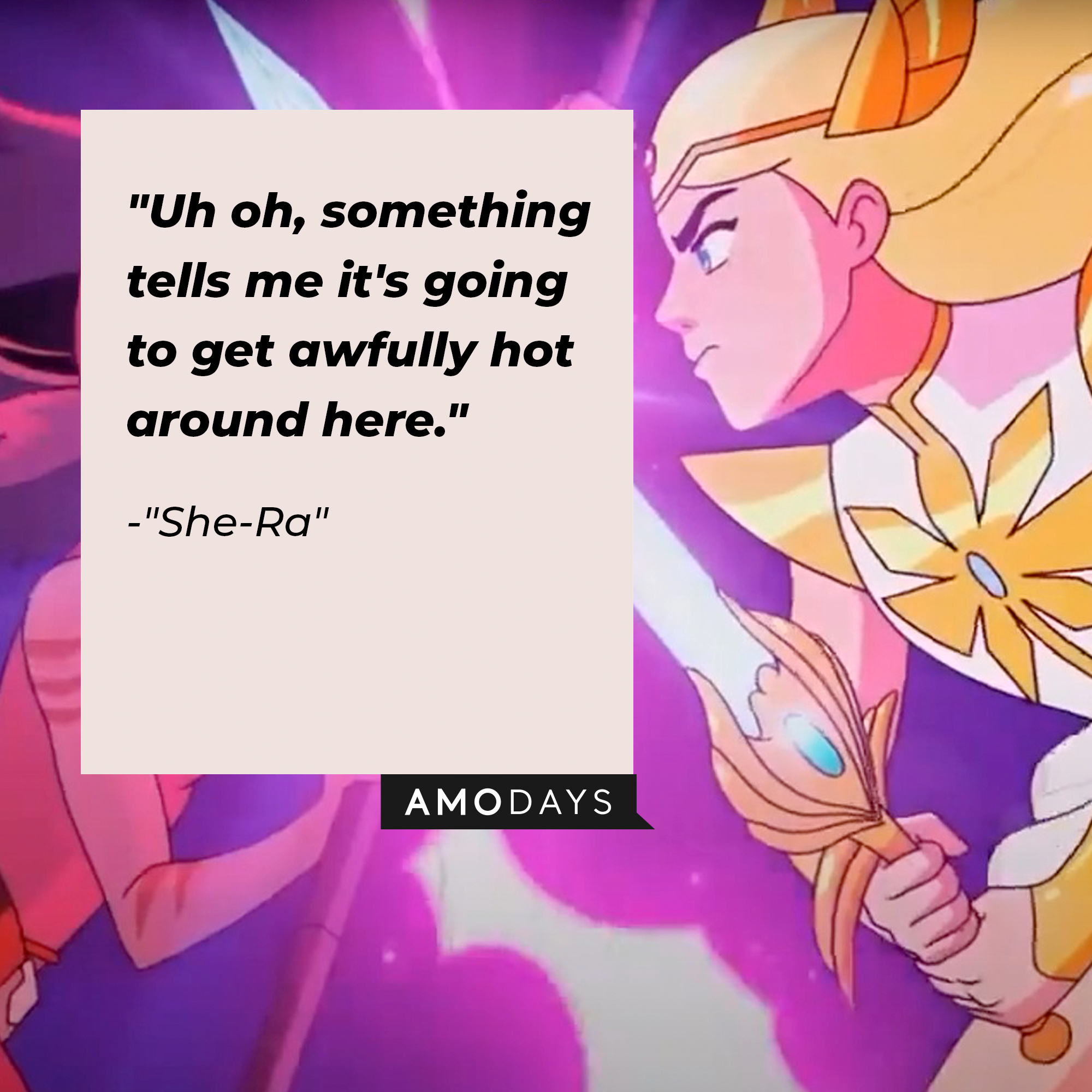 "She-Ra's" quote: "Uh oh, something tells me it's going to get awfully hot around here." | Source: Facebook.com/DreamWorksSheRa
