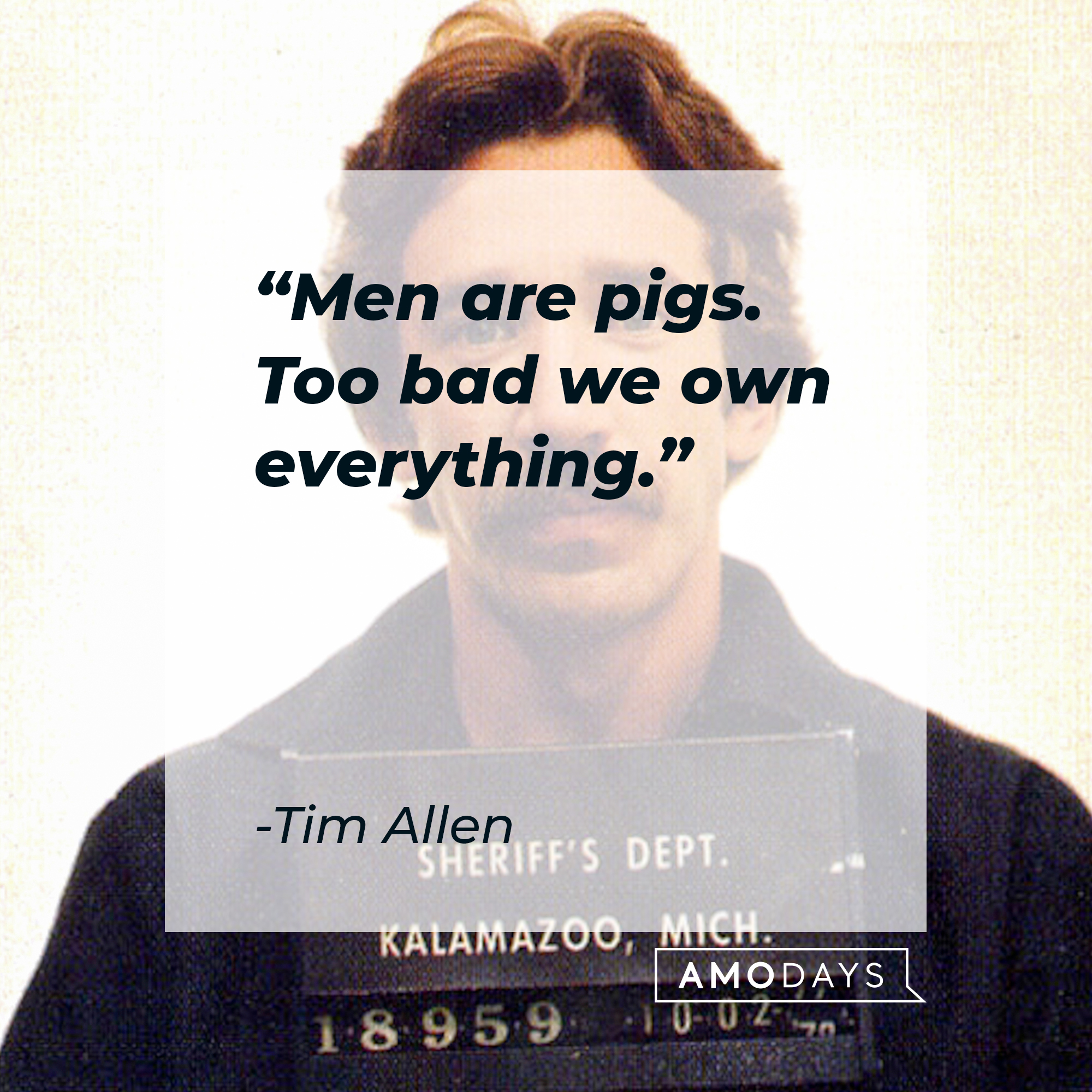 An image of Tim Allen, with his quote: “Men are pigs. Too bad we own everything.” ┃Source: Getty Images