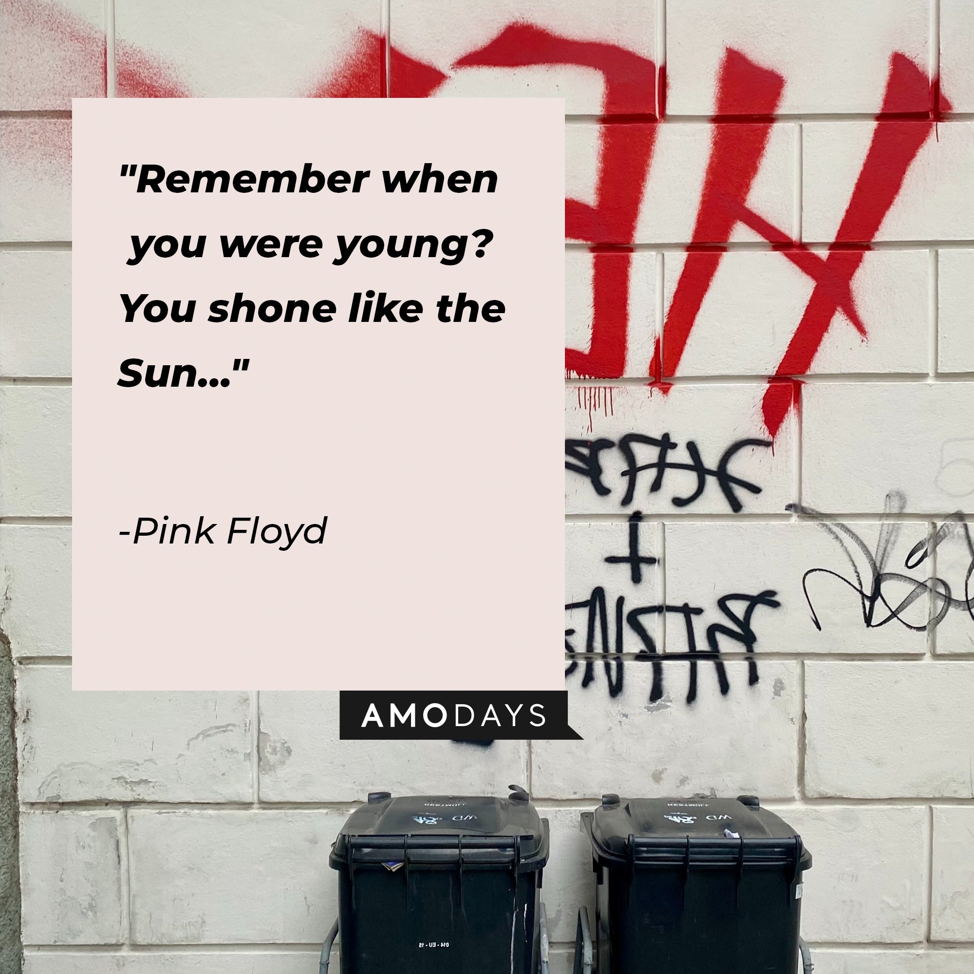 Pink Floyd's quote: "Remember when you were young? You shone like the Sun…" | Image: AmoDays