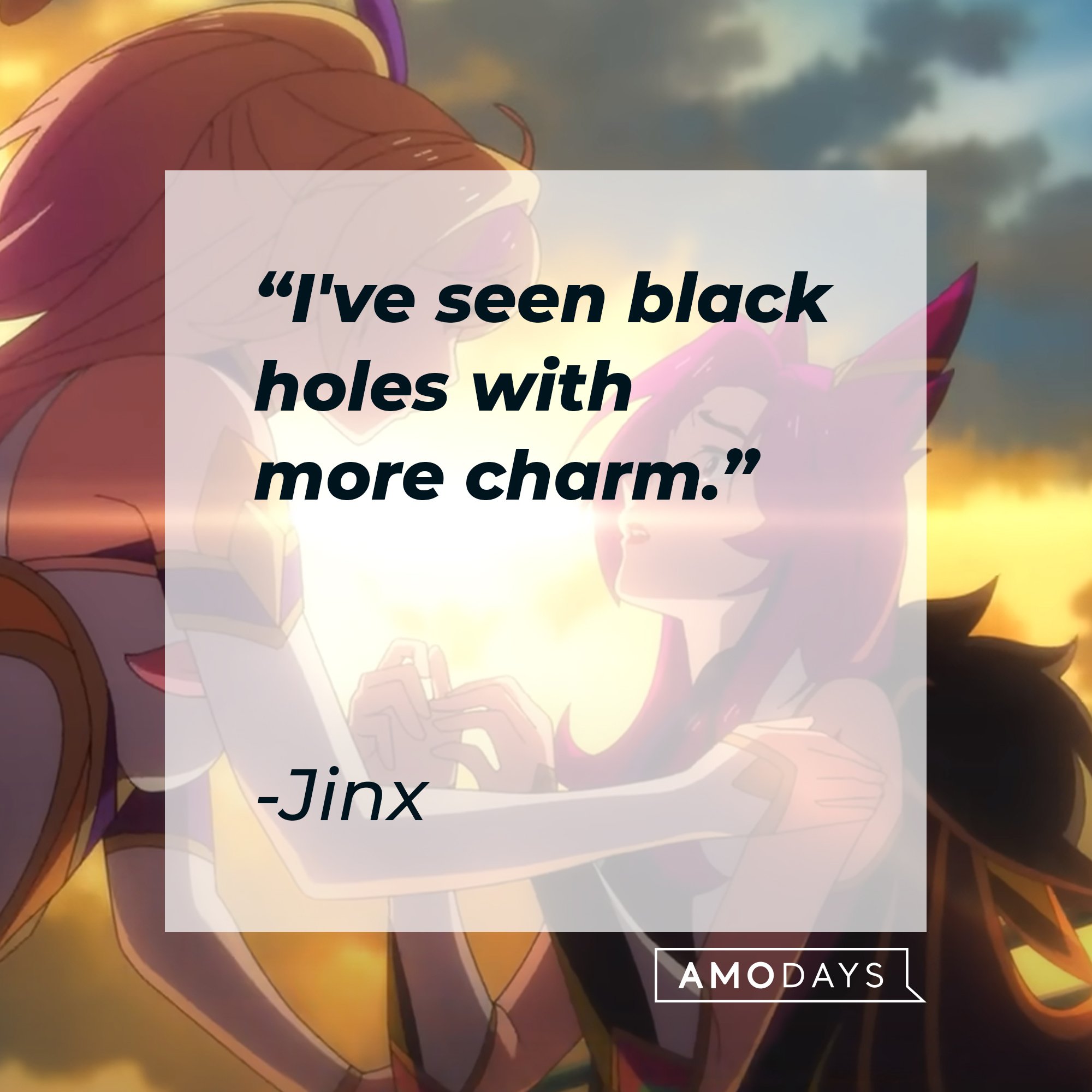 Jinx's quote: "I've seen black holes with more charm." | Image: AmoDays