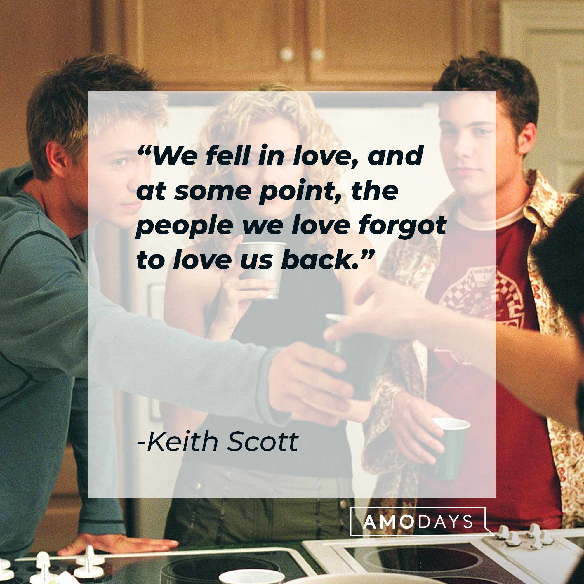 A photo from "One Tree Hill" with Keith Scott's quote, "We fell in love, and at some point, the people we love forgot to love us back." | Source: Facebook/OneTreeHill